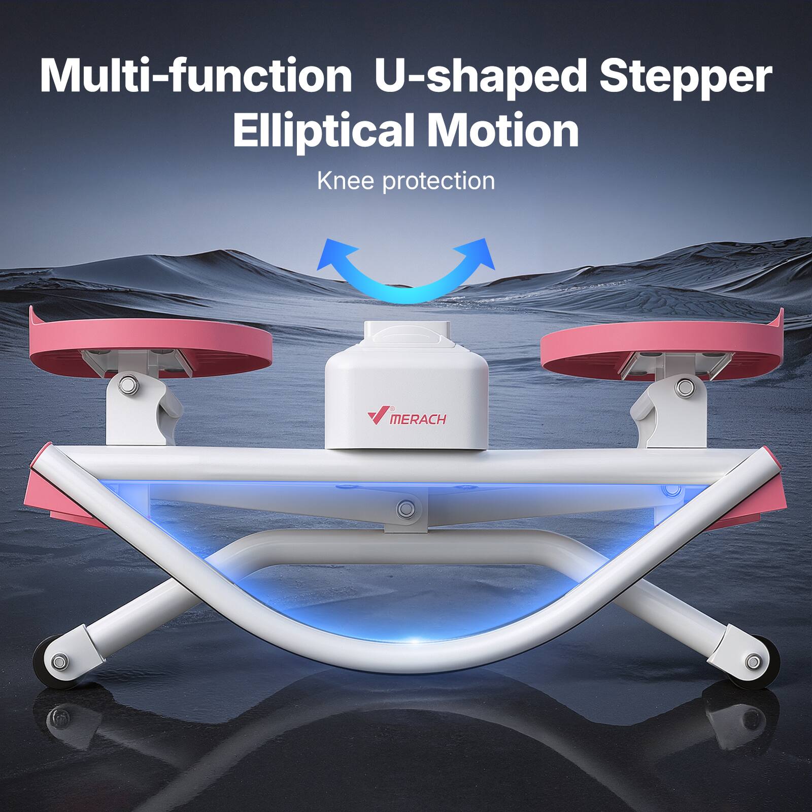 Multi-function U-shaped Stepper Elliptical Motion  
Knee protection  
MERACH