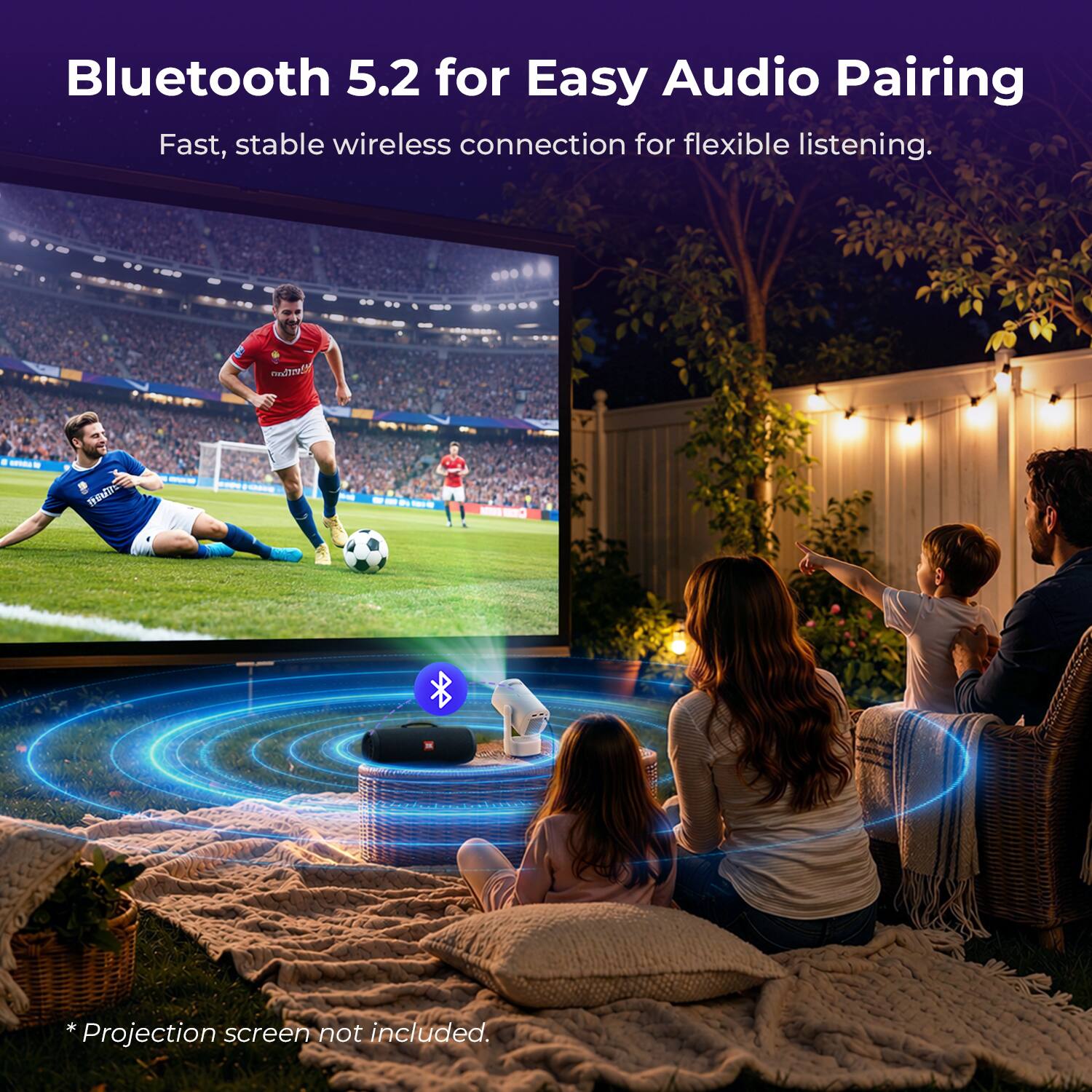 Bluetooth 5.2 for Easy Audio Pairing  
Fast, stable wireless connection for flexible listening.  

*Projection screen not included.