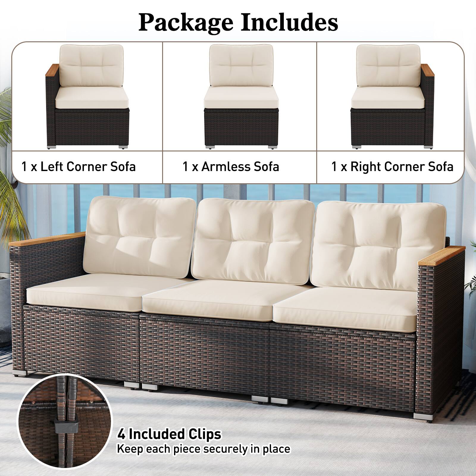 Package Includes

1 x Left Corner Sofa  
1 x Armless Sofa  
1 x Right Corner Sofa  

4 Included Clips  
Keep each piece securely in place
