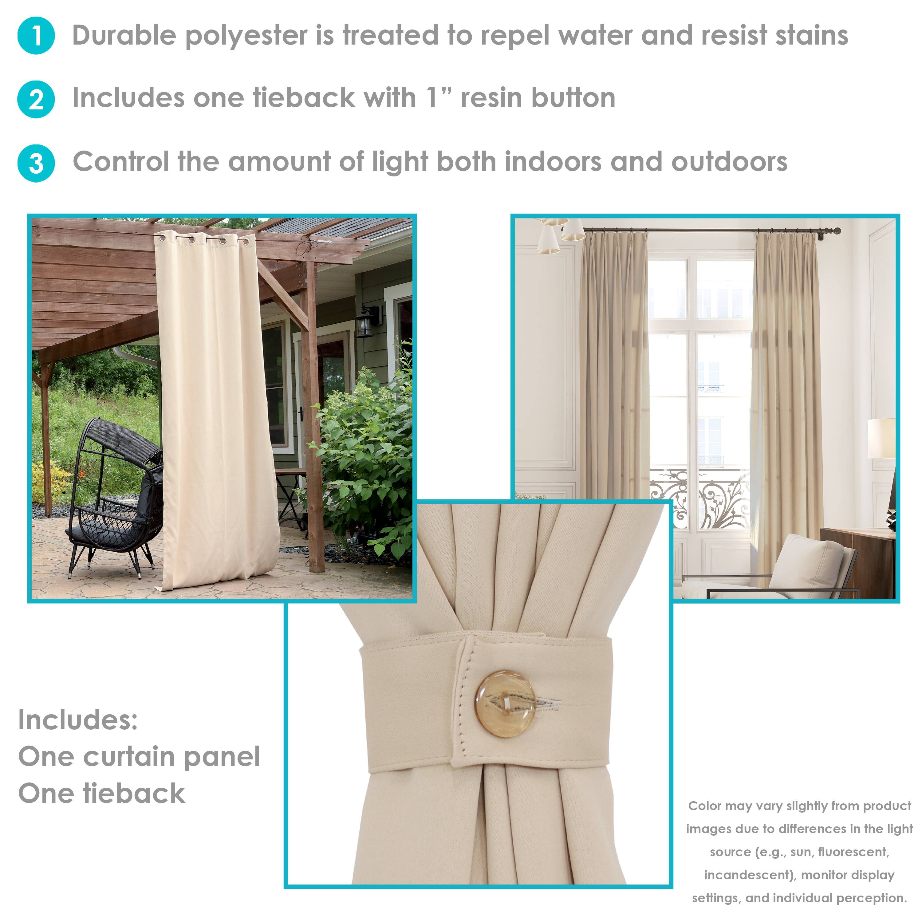 1. Durable polyester is treated to repel water and resist stains.
2. Includes one tieback with 1" resin button.
3. Control the amount of light both indoors and outdoors.

Includes:
- One curtain panel
- One tieback

Color may vary slightly from product images due to differences in the light source (e.g., sun, fluorescent, incandescent), monitor display settings, and individual perception.
