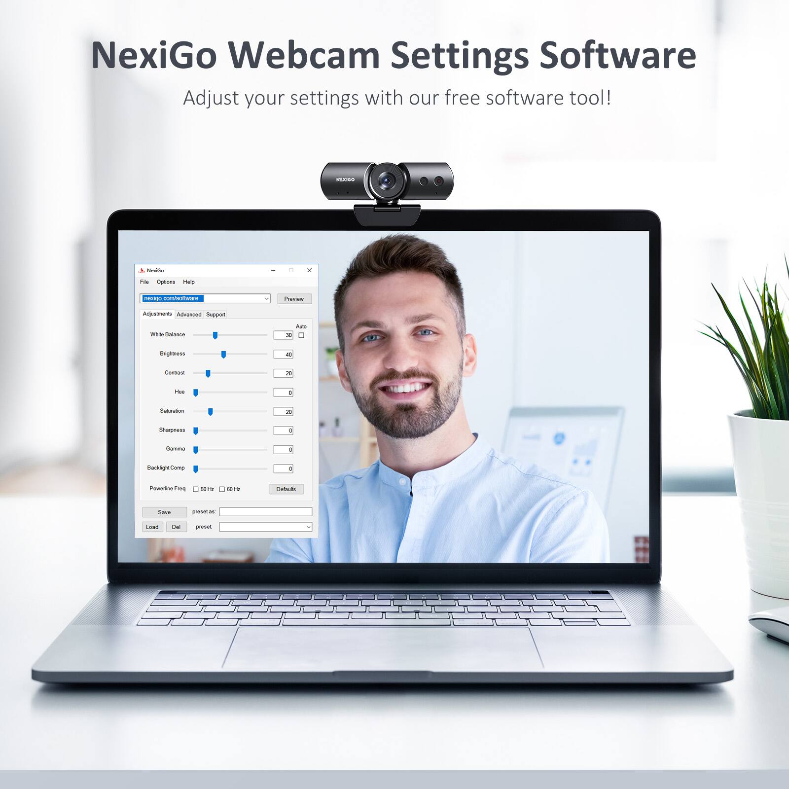 NexiGo Webcam Settings Software  
Adjust your settings with our free software tool!  

NexiGo  
Options Help  
NexiGo webcamSettings  

Adjustments Advanced Support  
White Balance  
Brightness  
Contrast  
Saturation  
Sharpness  
Gamma  
Backlight Comp  
Powerline Flick 50 Hz 60 Hz Default  

Save preset as:  
Load Del preset