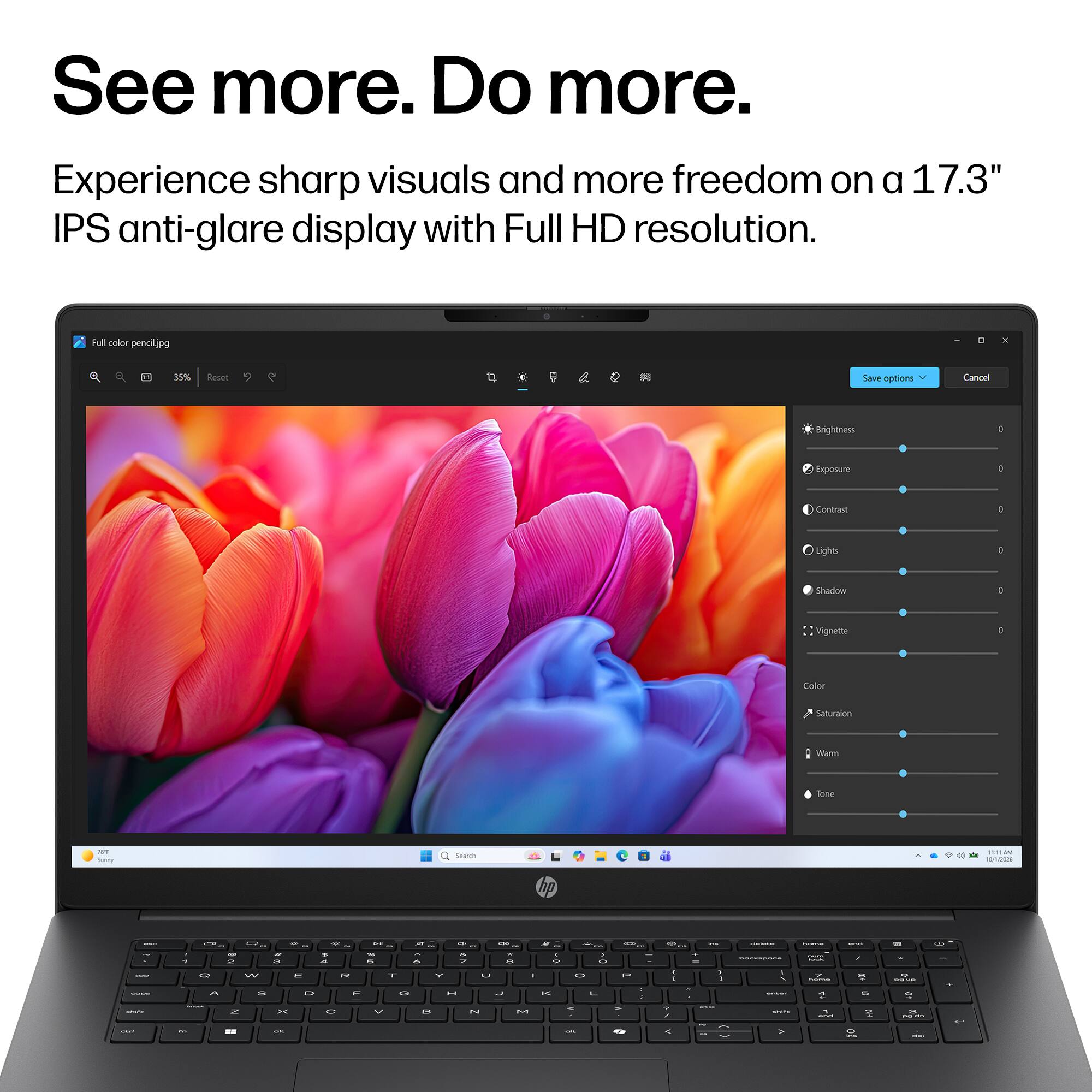 See more. Do more.

Experience sharp visuals and more freedom on a 17.3" IPS anti-glare display with Full HD resolution.