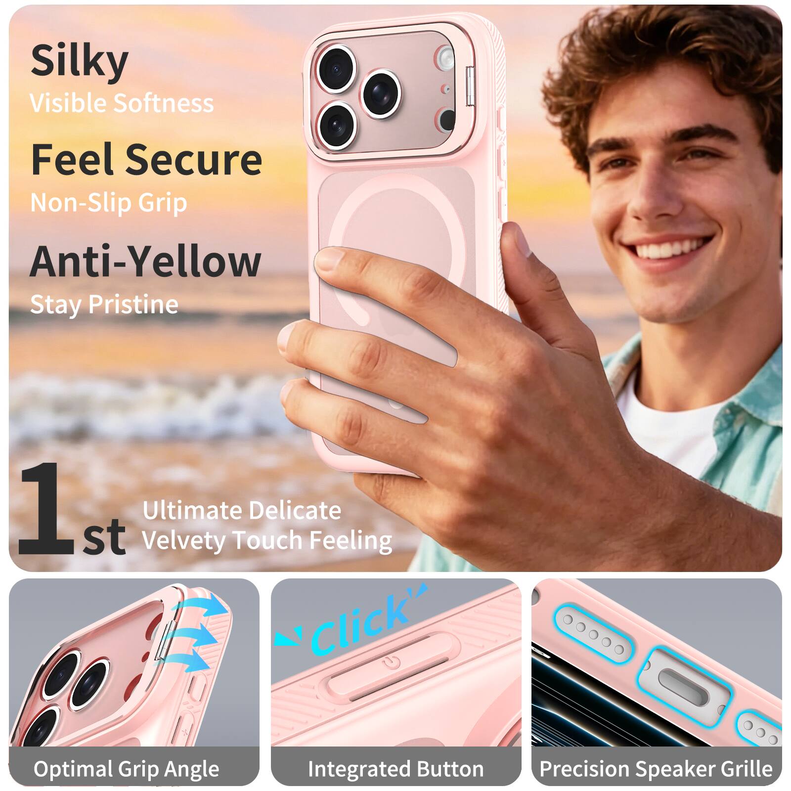 Silky Visible Softness  
Feel Secure Non-Slip Grip  
Anti-Yellow Stay Pristine  

1st Velvety Ultimate Touch Delicate Feeling  

Optimal Grip Angle  
Integrated Button  
Precision Speaker Grille