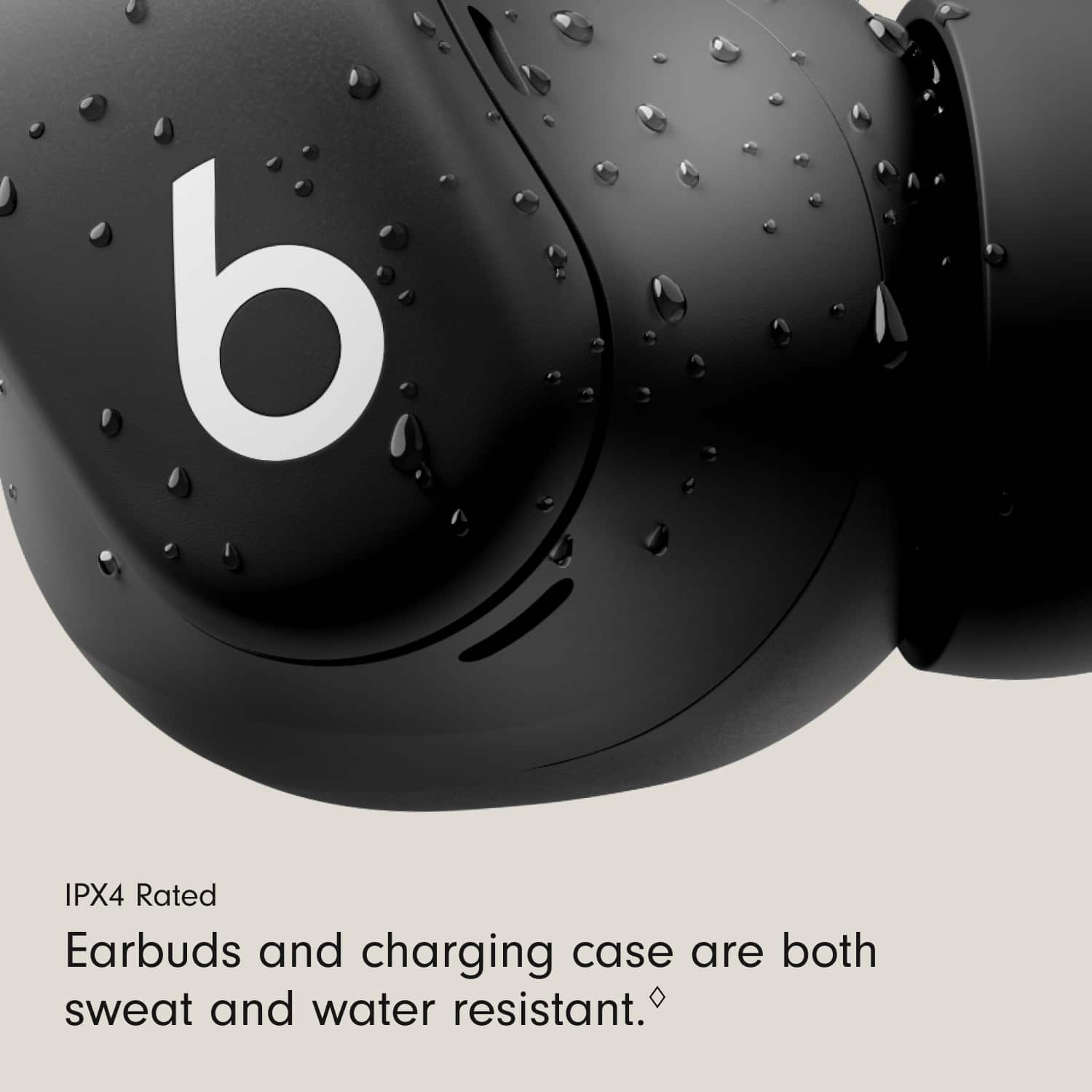 IPX4 Rated
Earbuds and charging case are both sweat and water resistant.