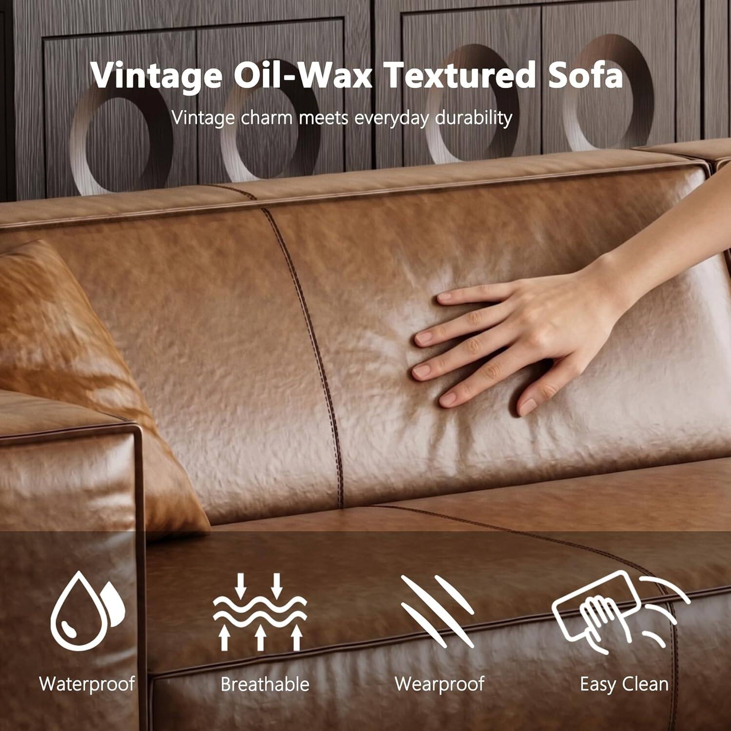 Vintage Oil-Wax Textured Sofa  
Vintage charm meets everyday durability  
Waterproof  
Breathable  
Wearproof  
Easy Clean