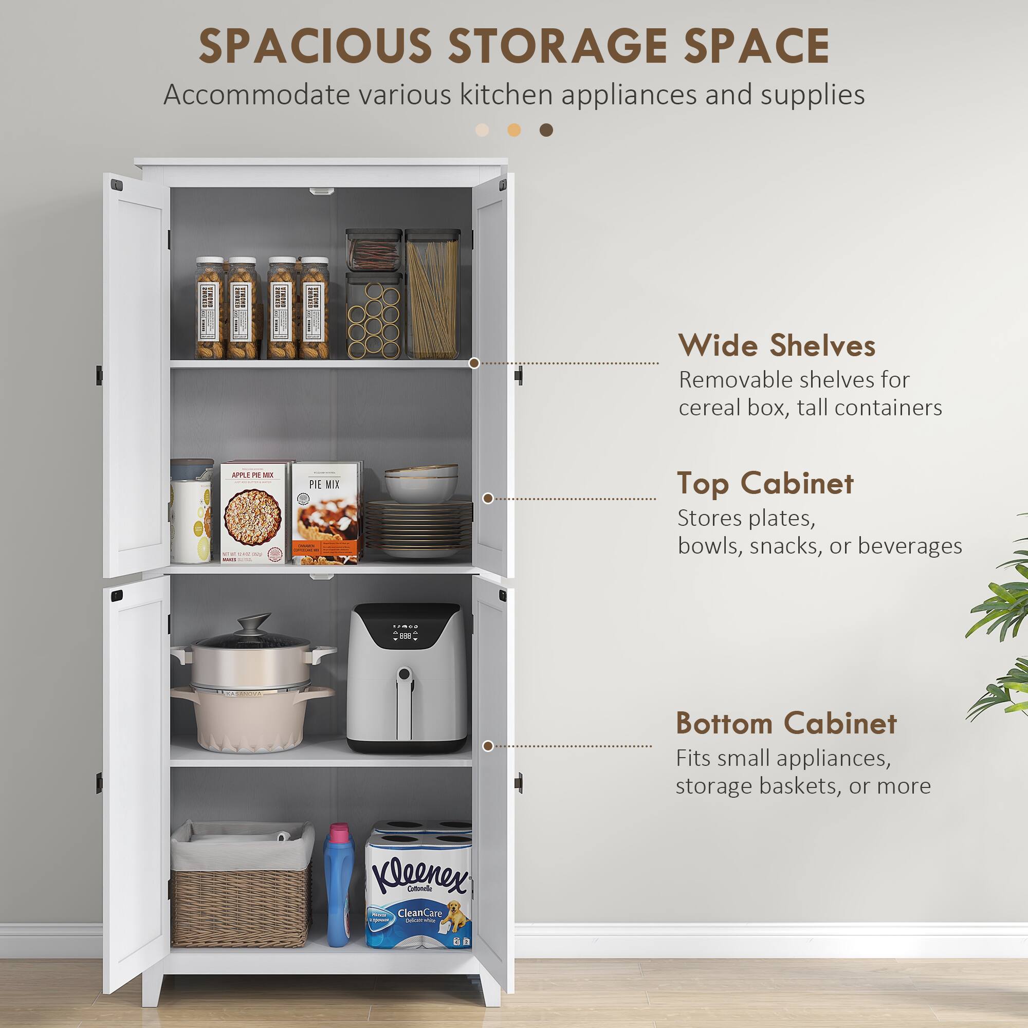 SPACIOUS STORAGE SPACE
Accommodate various kitchen appliances and supplies
Wide Shelves
Removable shelves for cereal box, tall containers
Top Cabinet
Stores plates, bowls, snacks, or beverages
Bottom Cabinet
Fits small appliances, storage baskets, or more
Kleenex Caltonle CleanCare