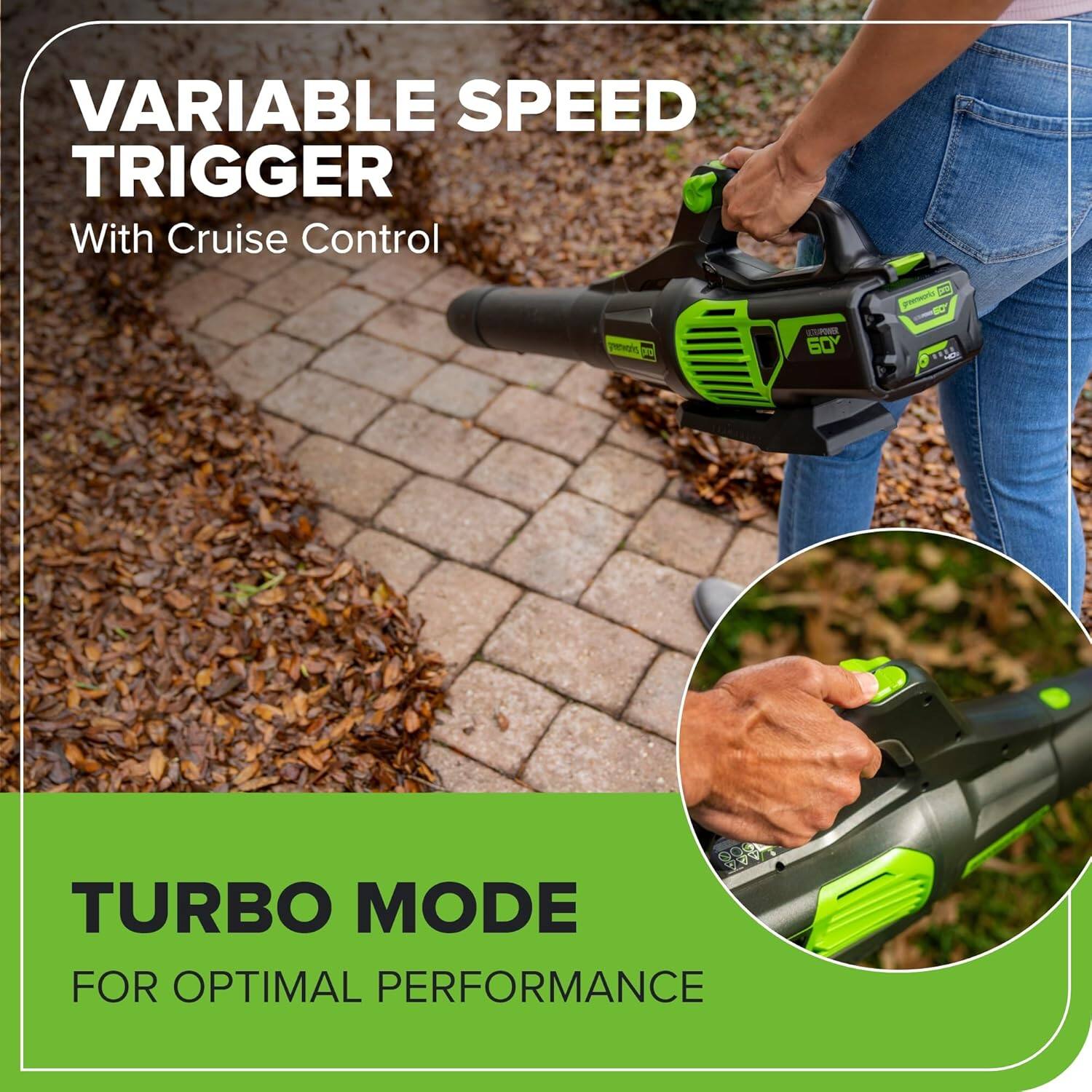 VARIABLE SPEED TRIGGER With Cruise Control

TURBO MODE FOR OPTIMAL PERFORMANCE
