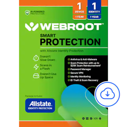 AI-POWERED PROTECTION
1 DEVICE 1 YEAR
1 IDENTITY 1 YEAR
WEBROOT™
SMART PROTECTION
with Allstate Identity Protection
- Doesn't Slow Down
- Scans in a Flash
- Doesn't Use Up Space
Antivirus & Anti-Malware
Scam Protection with up to $25K Scam Reimbursement¹
Password Manager
Secure VPN
Identity Monitoring
ID Theft & Scam Recovery
Package includes
Allstate. IDENTITY PROTECTION
OS
iOS