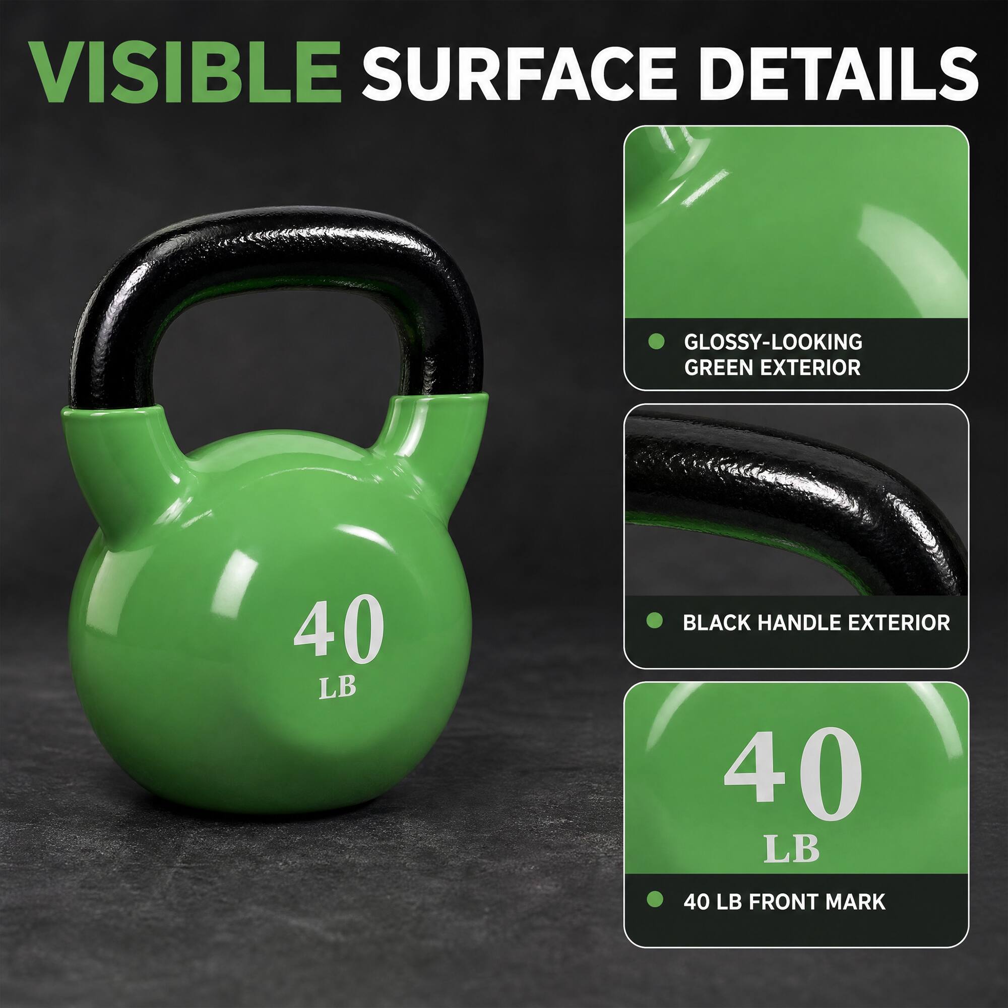 VISIBLE SURFACE DETAILS

- GLOSSY-LOOKING GREEN EXTERIOR
- BLACK HANDLE EXTERIOR
- 40 LB FRONT MARK