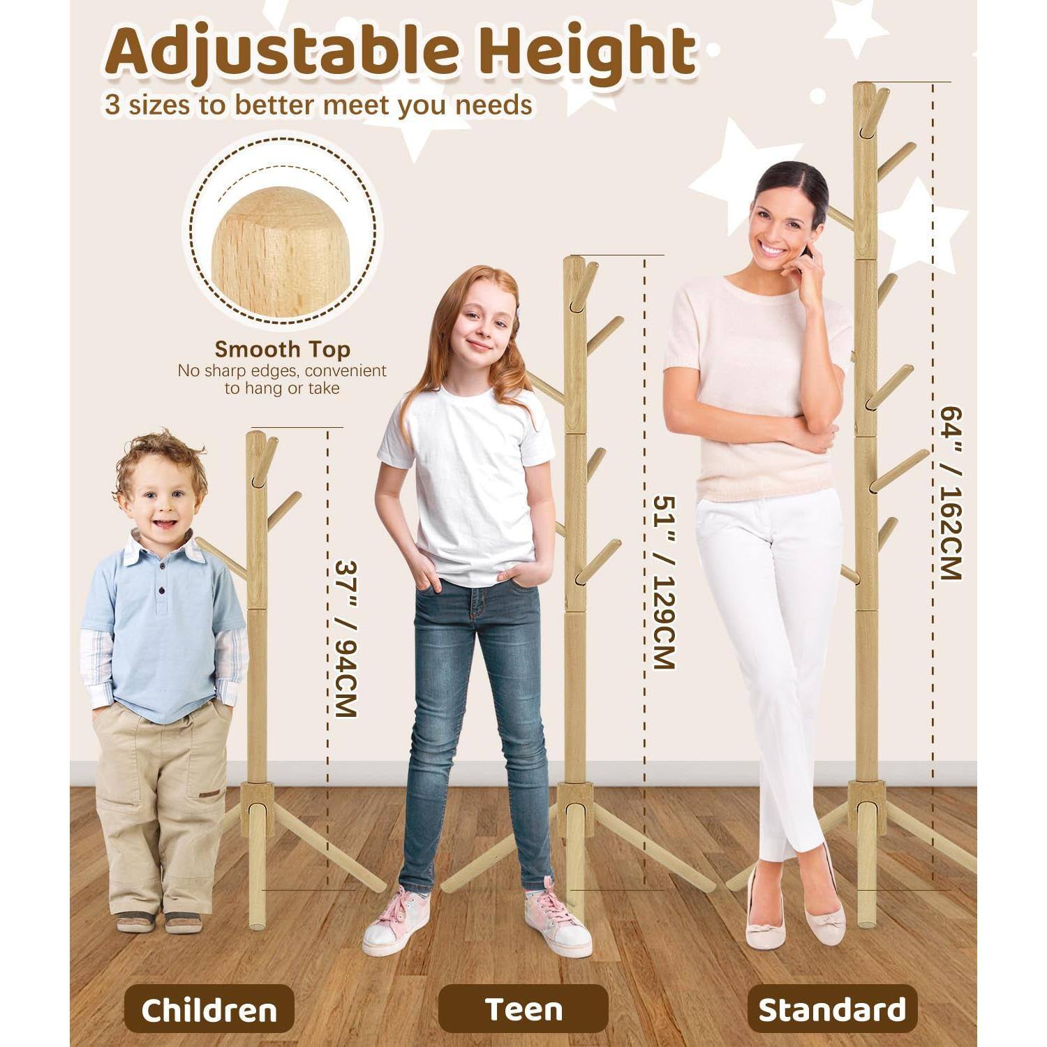 Adjustable Height  
3 sizes to better meet your needs  

Smooth Top  
No sharp edges, convenient to hang or take  

Children  
37" / 94CM  

Teen  
51" / 129CM  

Standard  
64" / 162CM