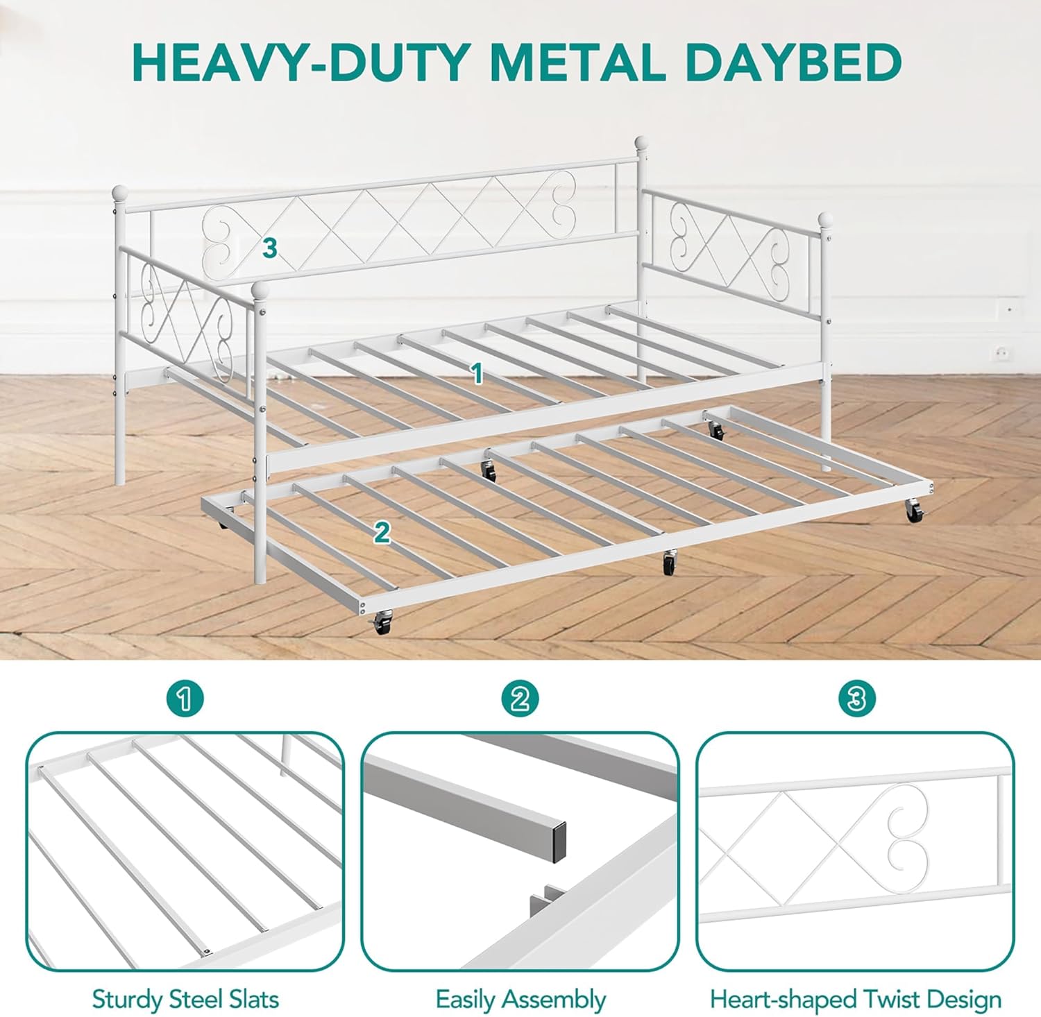 HEAVY-DUTY METAL DAYBED

1. Sturdy Steel Slats
2. Easily Assembly
3. Heart-shaped Twist Design