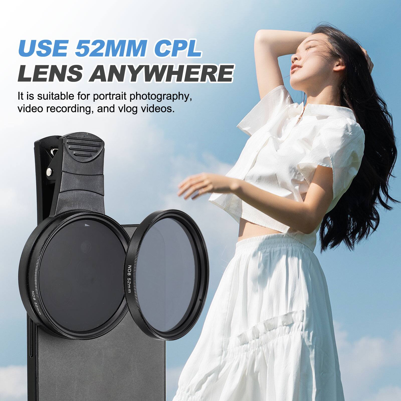 USE 52MM CPL LENS ANYWHERE

It is suitable for portrait photography, video recording, and vlog videos.