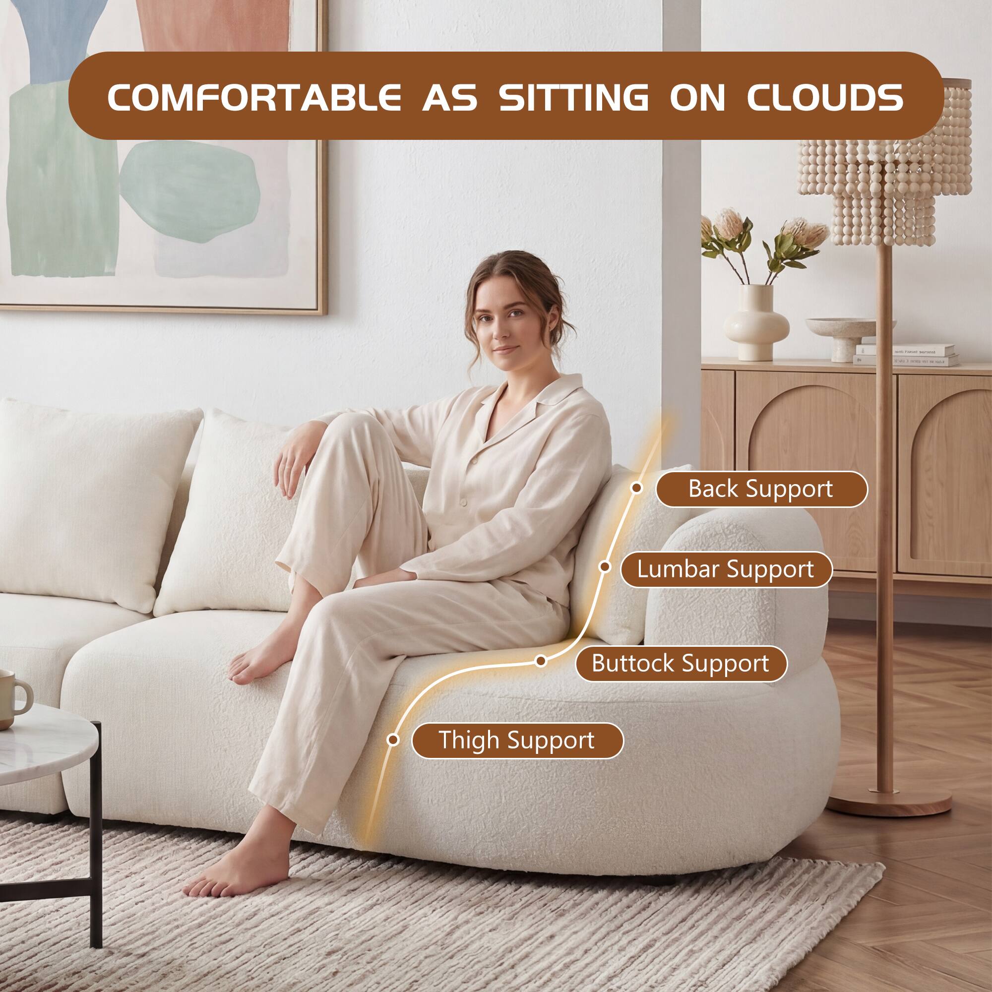 COMFORTABLE AS SITTING ON CLOUDS

- Back Support
- Lumbar Support
- Buttock Support
- Thigh Support