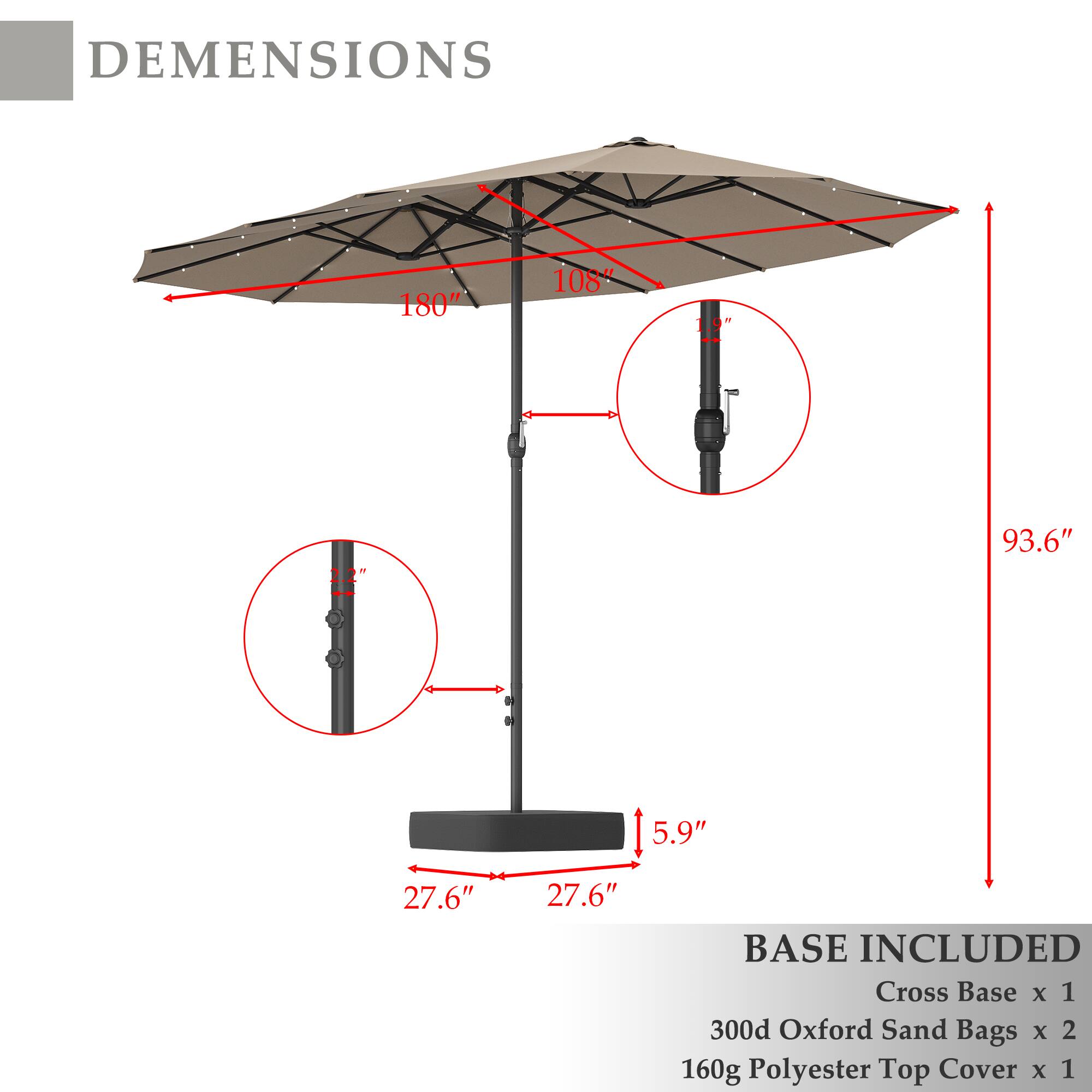 DIMENSIONS  
180" x 108" x 1.9" x 93.6"  
Diameter: 5.9"  
Base: 27.6" x 27.6"  

BASE INCLUDED  
Cross Base x 1  
300d Oxford Sand Bags x 2  
160g Polyester Top Cover x 1