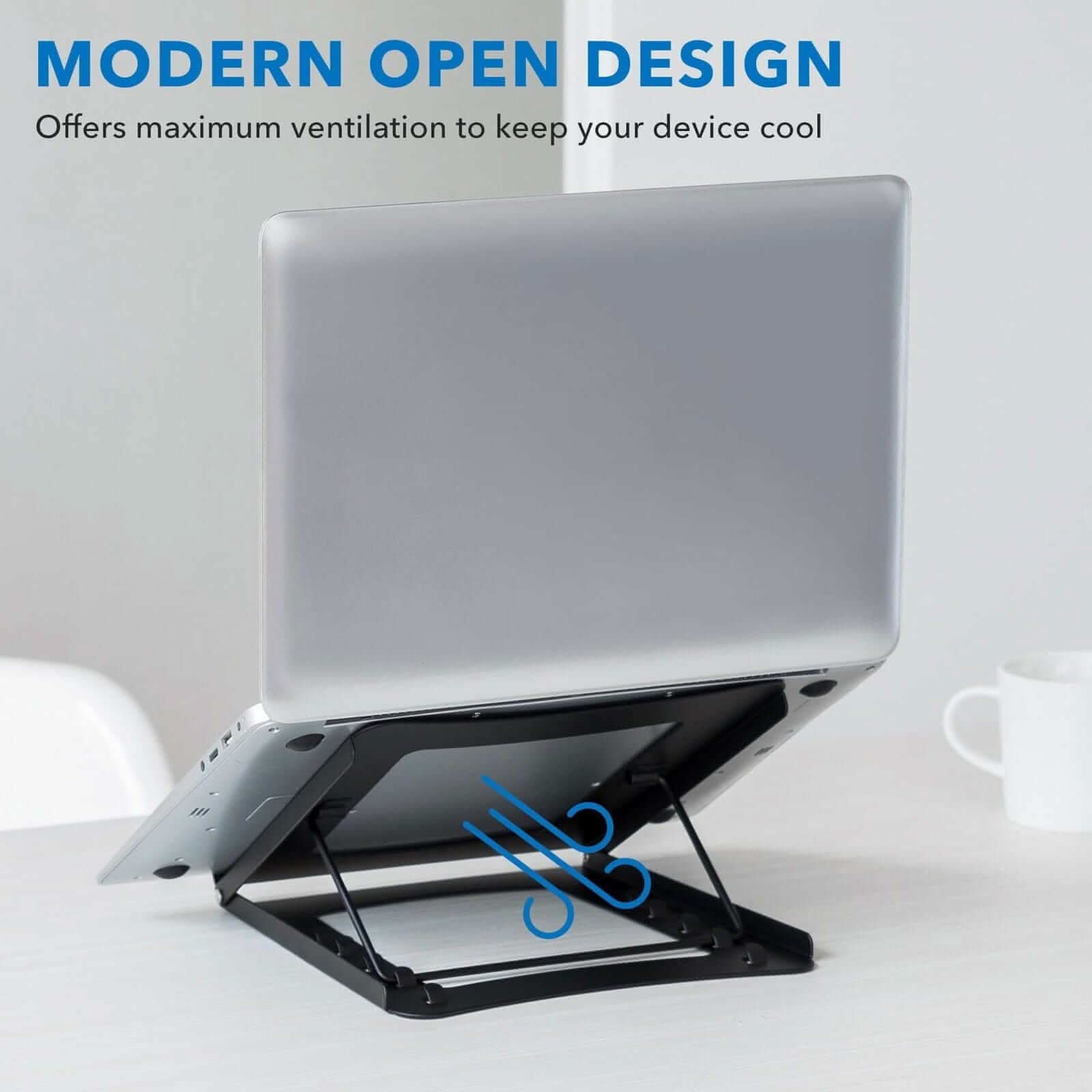 MODERN OPEN DESIGN  
Offers maximum ventilation to keep your device cool
