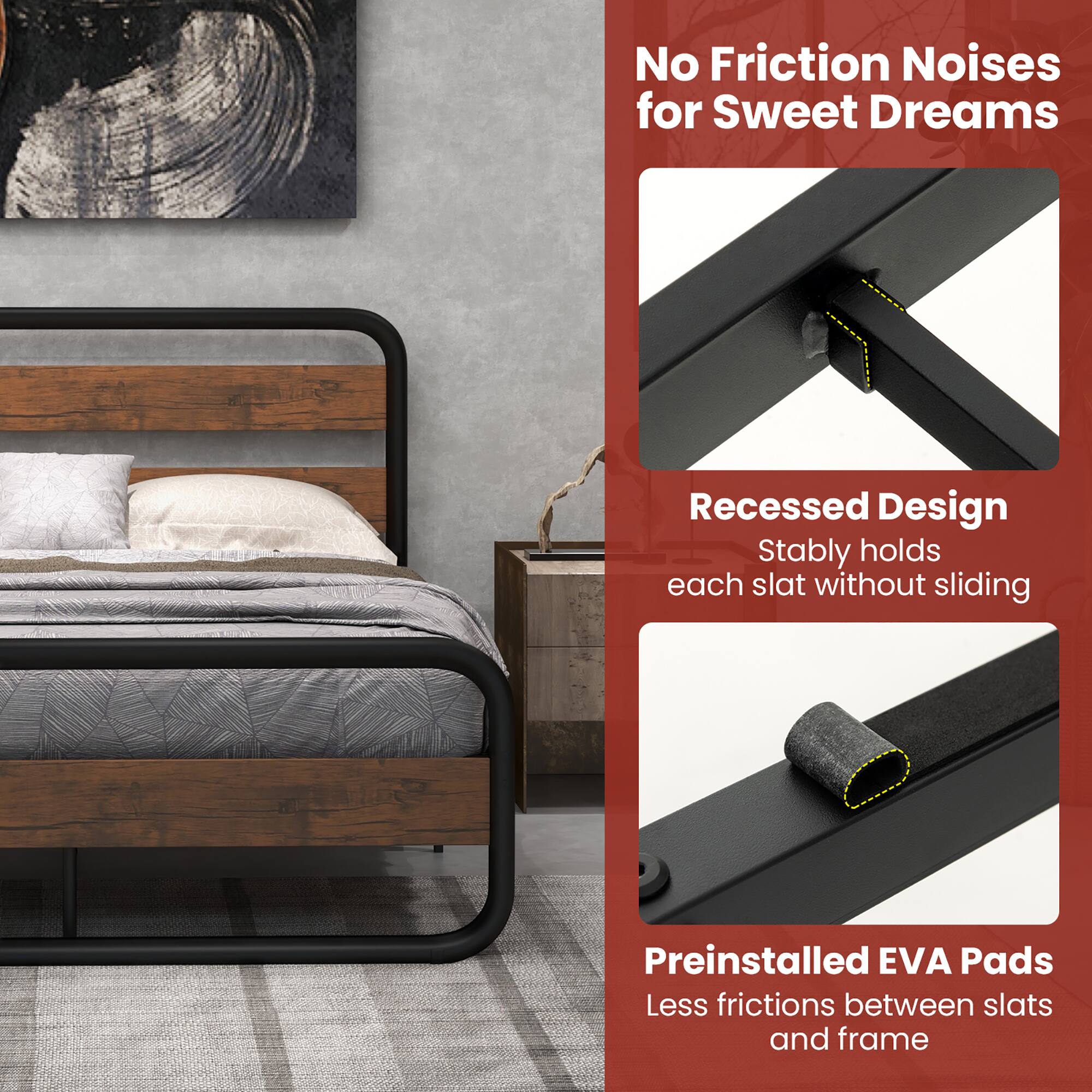No Friction Noises for Sweet Dreams

Recessed Design  
Stably holds each slat without sliding

Preinstalled EVA Pads  
Less frictions between slats and frame
