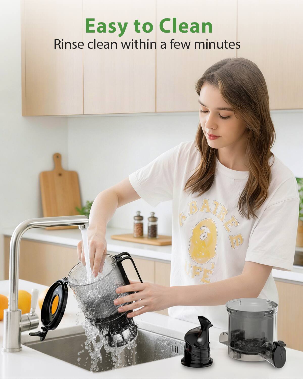 Easy to Clean  
Rinse clean within a few minutes