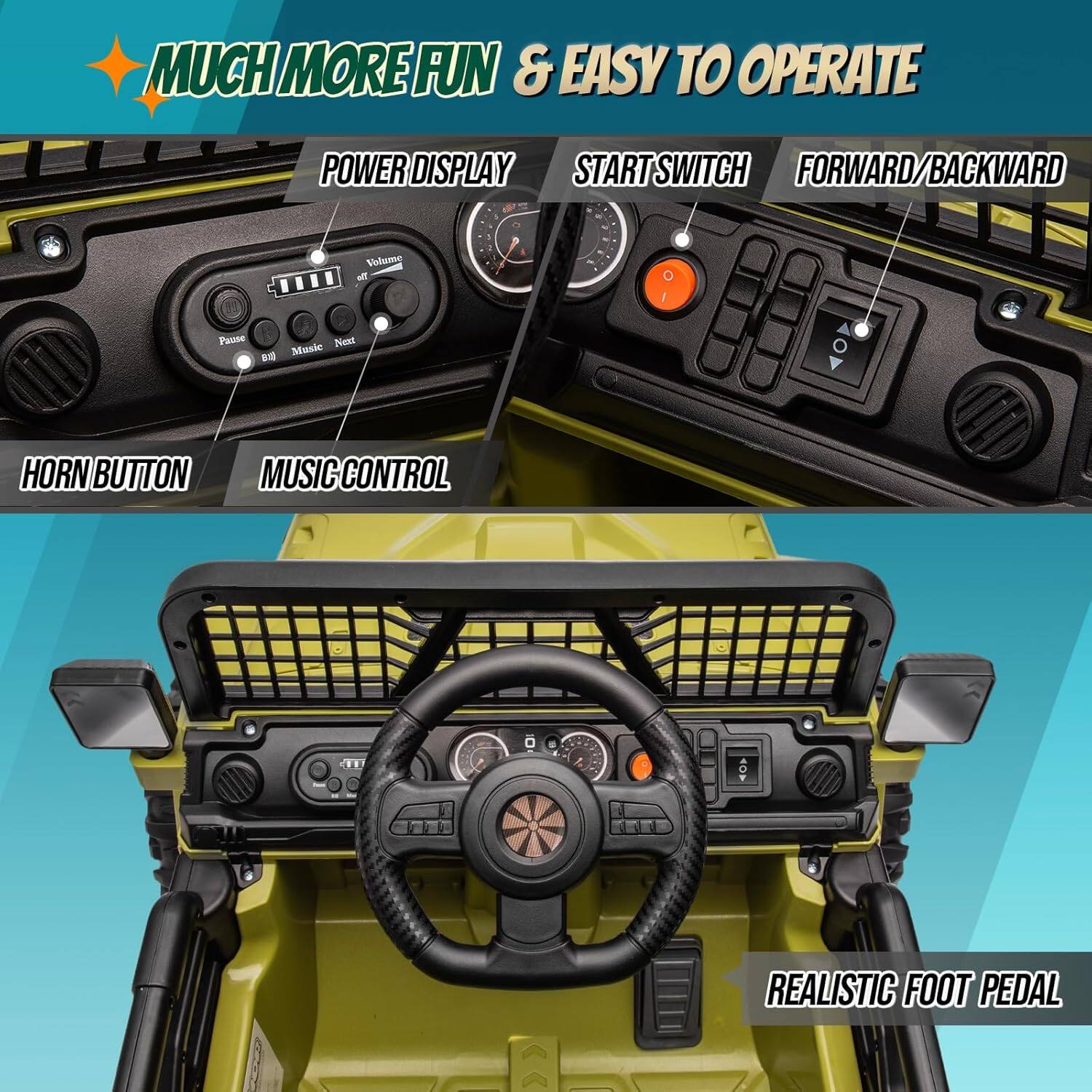 MUCH MORE FUN & EASY TO OPERATE

- POWER DISPLAY
- START SWITCH
- FORWARD/BACKWARD
- HORN BUTTON
- MUSIC CONTROL
- REALISTIC FOOT PEDAL