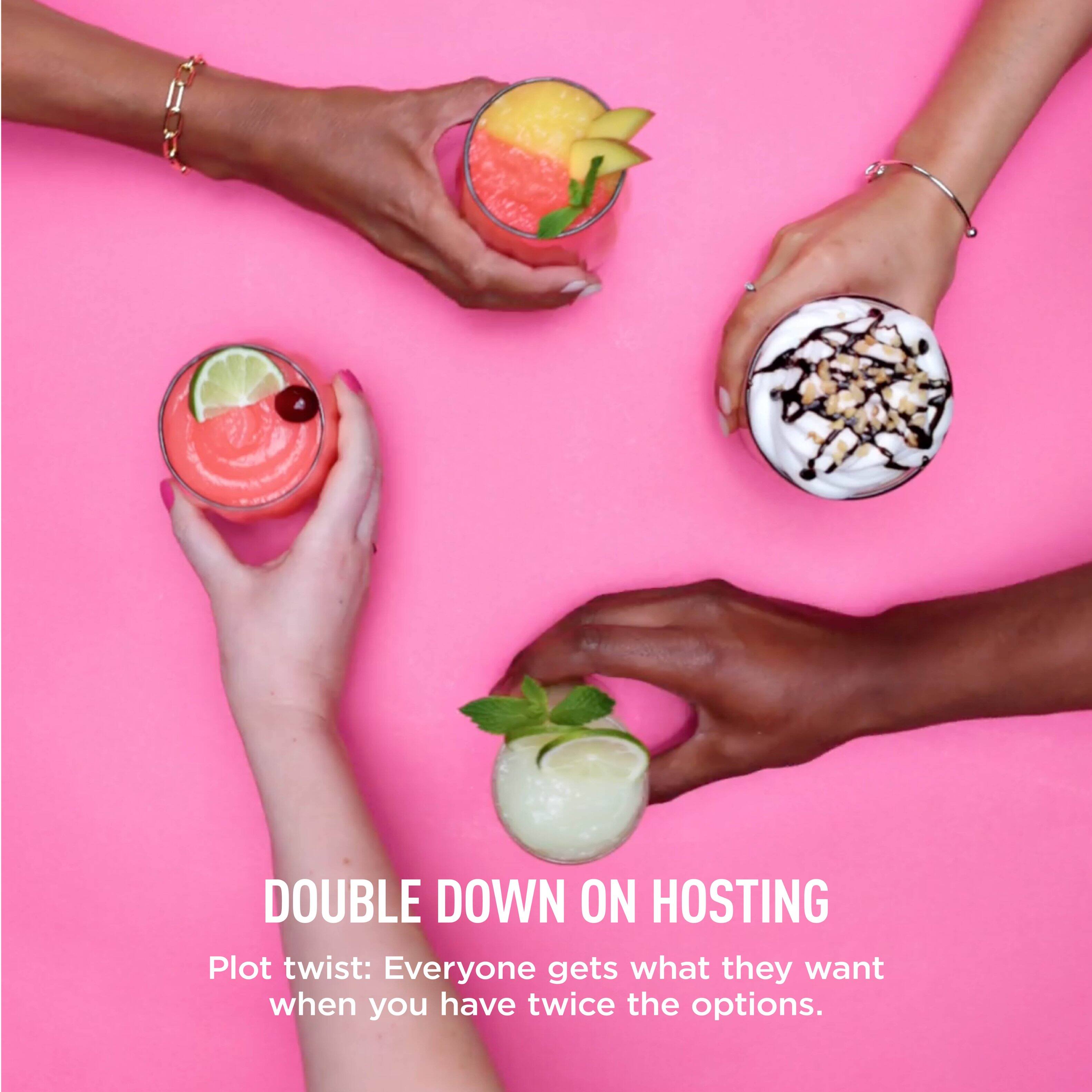DOUBLE DOWN ON HOSTING  
Plot twist: Everyone gets what they want when you have twice the options.