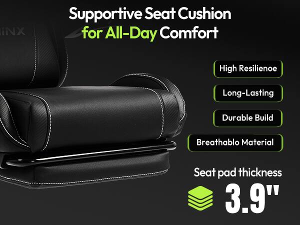 INX  
Supportive Seat Cushion for All-Day Comfort  
High Resilience  
Long-Lasting  
Durable Build  
Breathable Material  
Seat pad thickness 3.9"