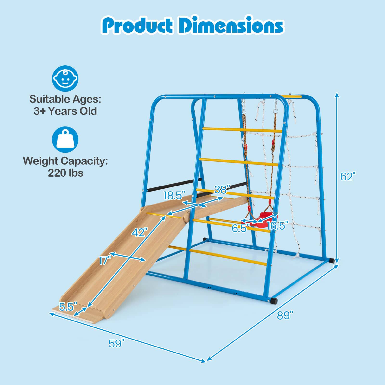 Product Dimensions

Suitable Ages: 3+ Years Old

Weight Capacity: 220 lbs

- 18.5"
- 38"
- 62"
- 42"
- 6.5"
- 16.5"
- 17"
- 5.5"
- 89"
- 59"