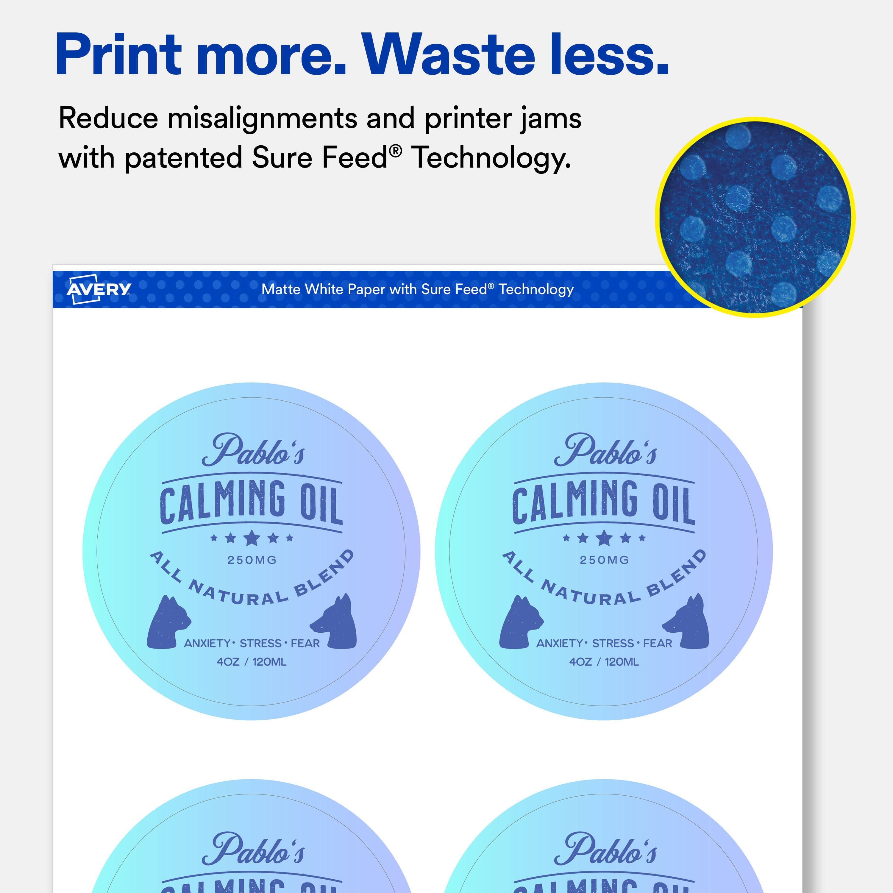 Print more. Waste less. Reduce misalignments and printer jams with patented Sure Feed Technology.

AVERY
Matte White Paper with Sure Feed Technology

Pablo's CALMING OIL 250MG ALL NATURAL BLEND ANXIETY STRESS FEAR 4OZ/ 120ML
Pablo's CALMING OIL 250MG ALL BLEND NATURAL ANXIETY STRESS FEAR 4OZ 120ML
Pablo's CALMING OIL