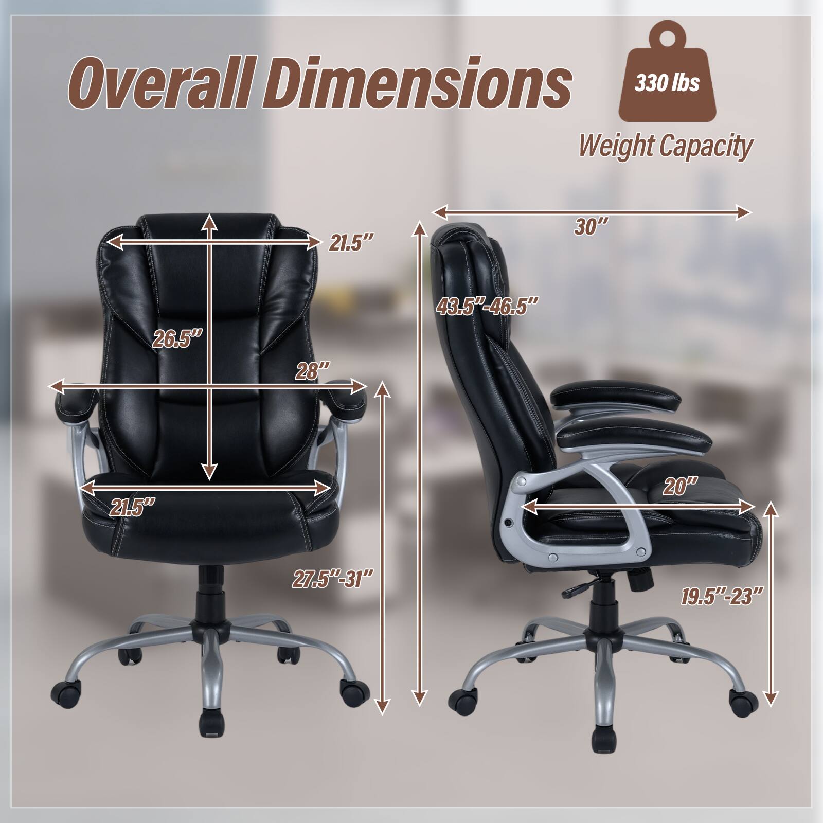 Overall Dimensions  
330 lbs Weight Capacity

21.5"  
30"  
26.5"  
28"  
43.5"-46.5"  
21.5"  
20"  
27.5"-31"  
19.5"-23"