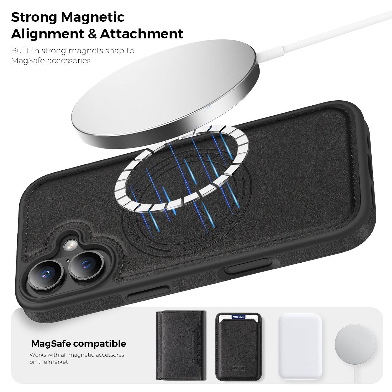 Strong Magnetic Alignment & Attachment  
Built-in strong magnets snap to MagSafe accessories  

MagSafe compatible  
Works with all magnetic accessories on the market