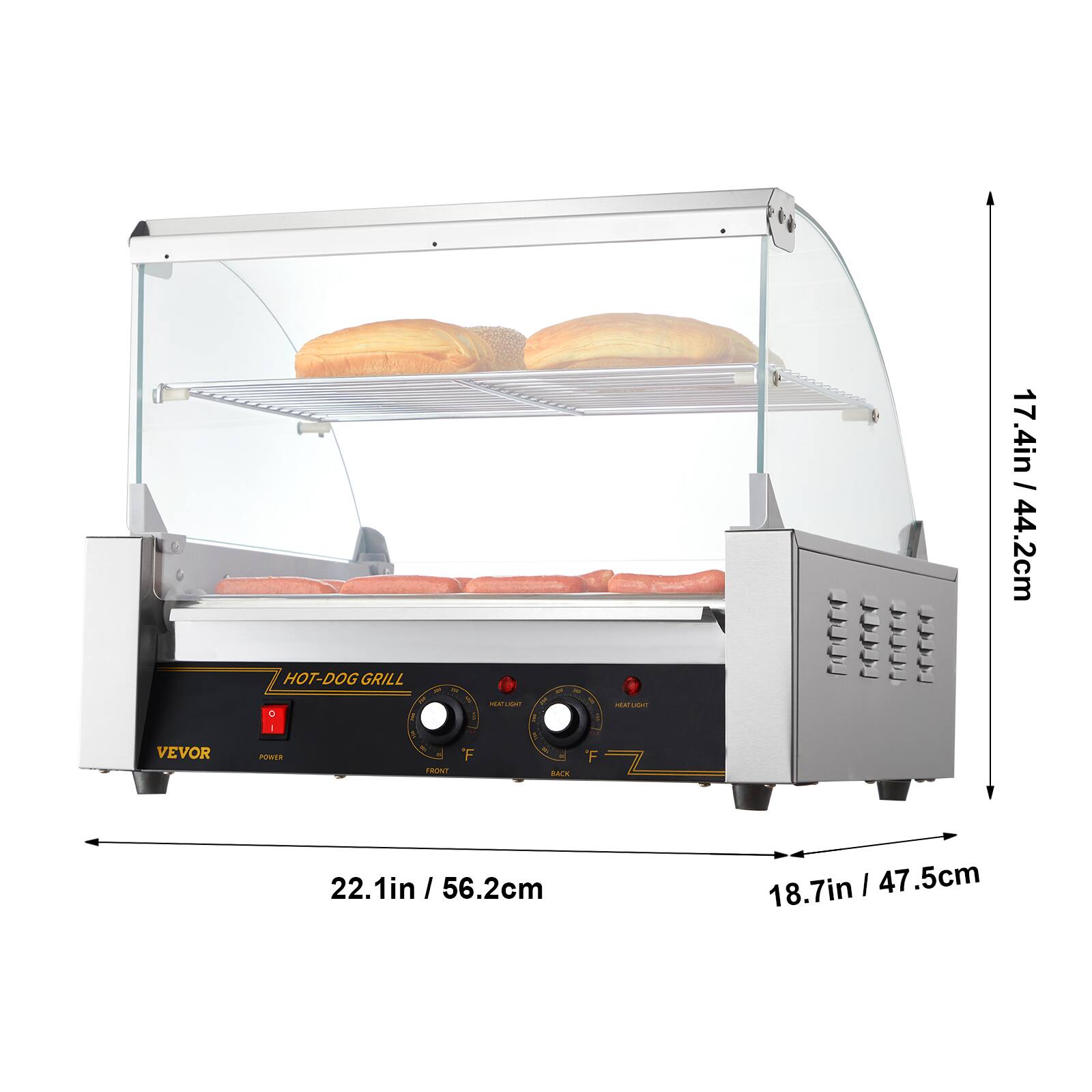 VEVOR  
HOT-DOG GRILL  
1 0 - R POWER FRONT  
F  
HEAT LIGHT - W  
NY - BACK  
THE F  
HEAT LIGHT  
17.4in / 44.2cm  
22.1in / 56.2cm  
18.7in / 47.5cm