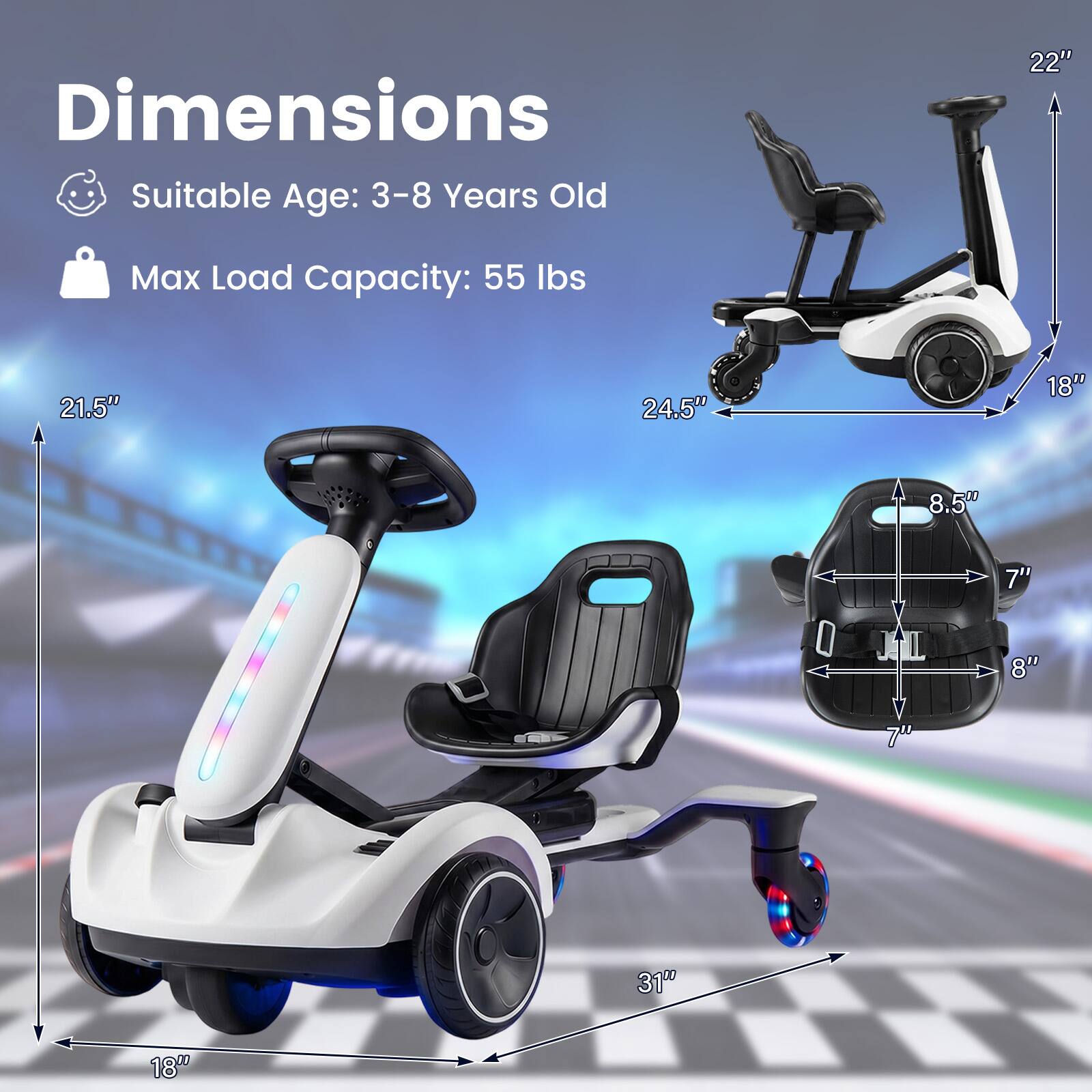Dimensions  
Suitable Age: 3-8 Years Old  
Max Load Capacity: 55 lbs  

22"  
21.5"  
24.5"  
18"  
8.5"  
7"  
8"  
31"