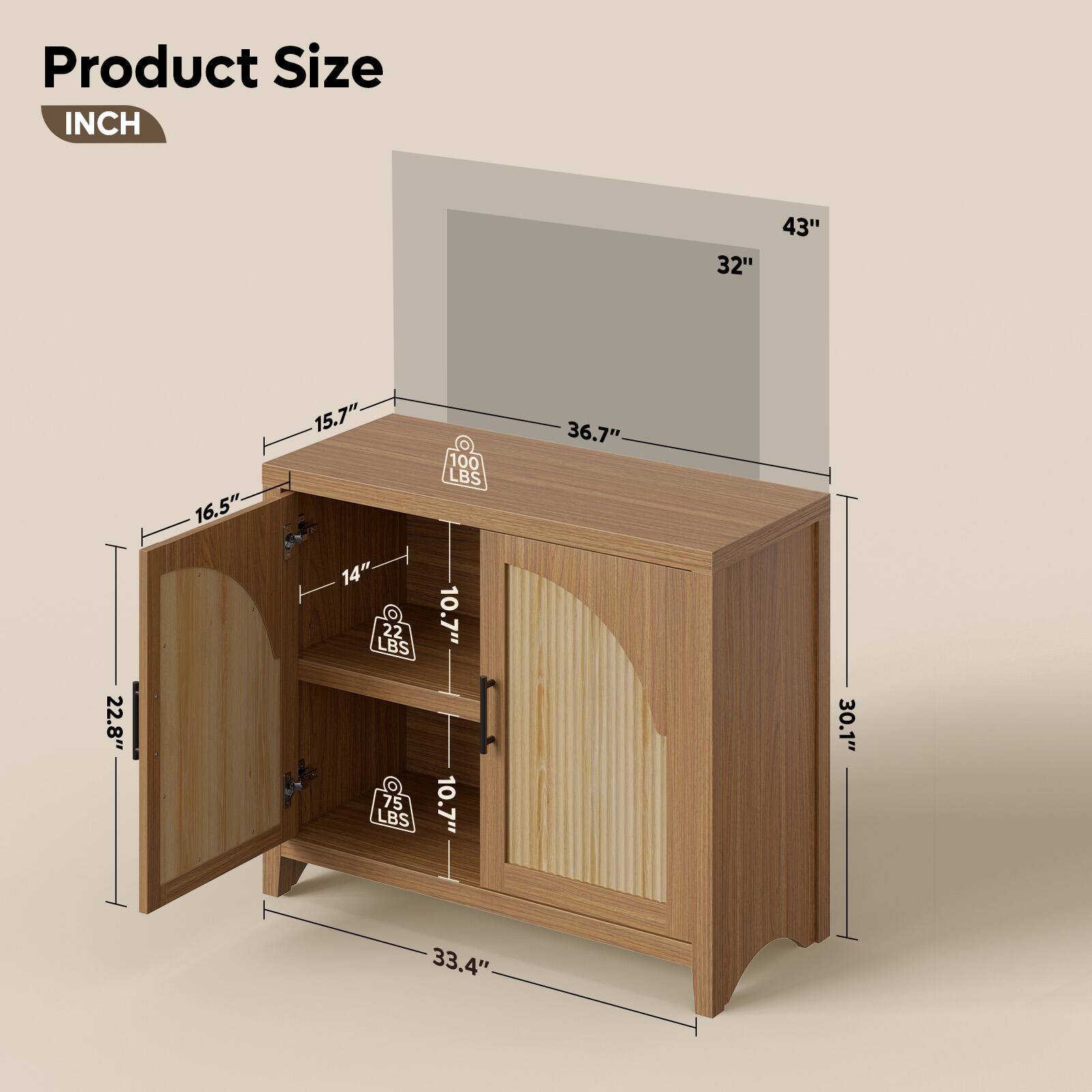 Product Size  
INCH  
32" x 43" x 36.7"  
16.5" x 15.7" x 22.8"  
14" x 10.7" x 10.7"  
30.1" x 33.4"  
100 LBS  
22 LBS  
75 LBS