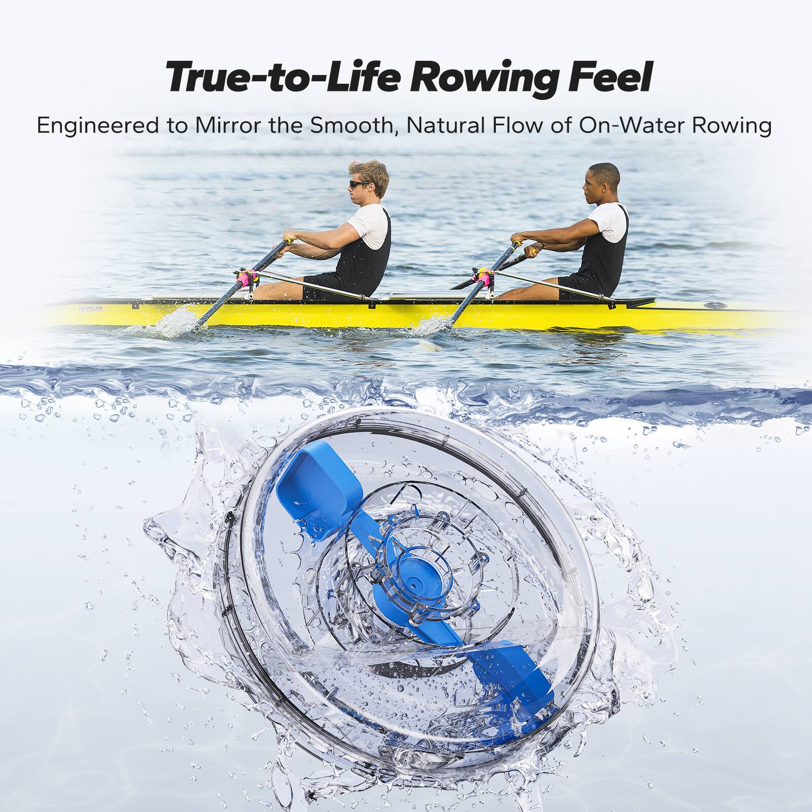 True-to-Life Rowing Feel  
Engineered to Mirror the Smooth, Natural Flow of On-Water Rowing