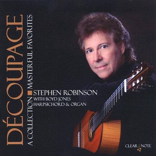 DECORCAGE  
A COLLECTION OF FAVORITES  

STEPHEN ROBINSON  
WITH BOYD JONES  
HARPSICHORD & ORGAN  

A MASTERFUL COLLECTION  

CLEAR NOTE
