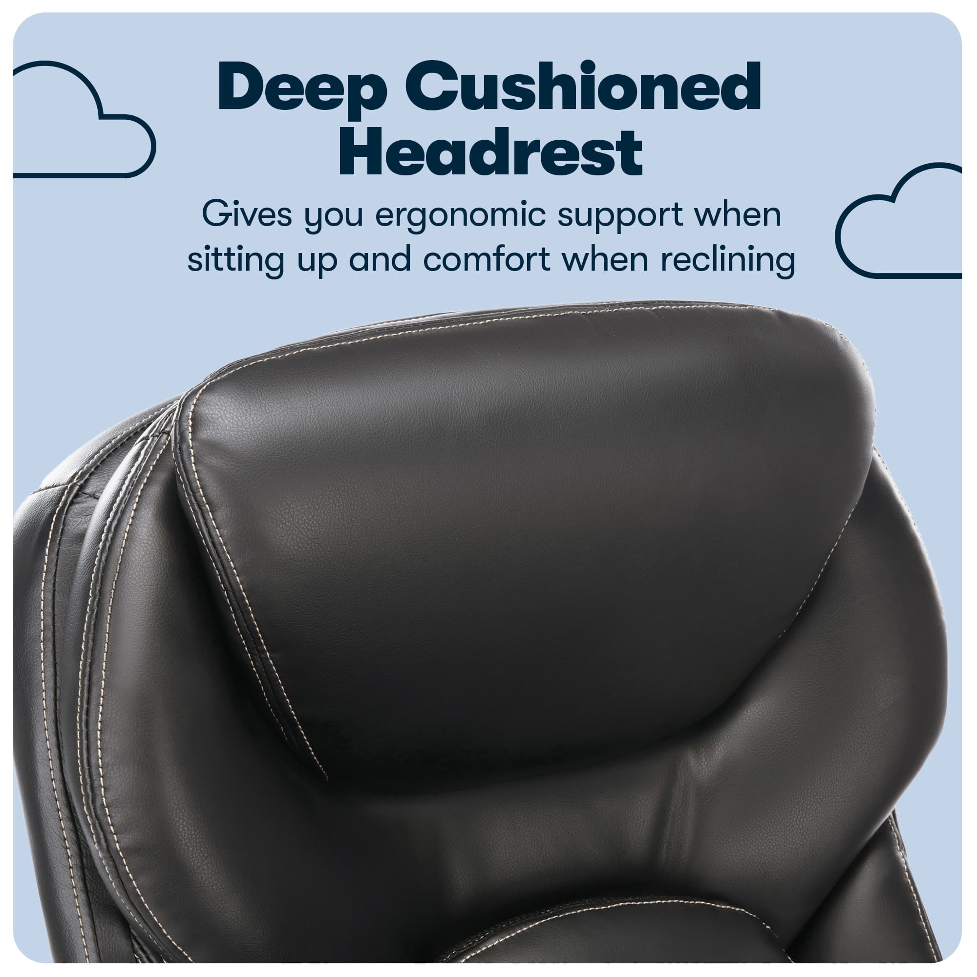 Deep Cushioned Headrest: Gives you ergonomic support when sitting up and comfort when reclining.