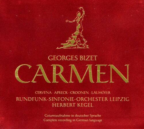 GEORGES BIZET  
CARMEN  

CERVENA APRECK CROONEN LAUHOFER  

RUNDFUNK-SINFONIE-ORCHESTER LEIPZIG  
HERBERT KEGEL  

Gesamtaufnahme in deutscher Sprache  
Complete recording in German language
