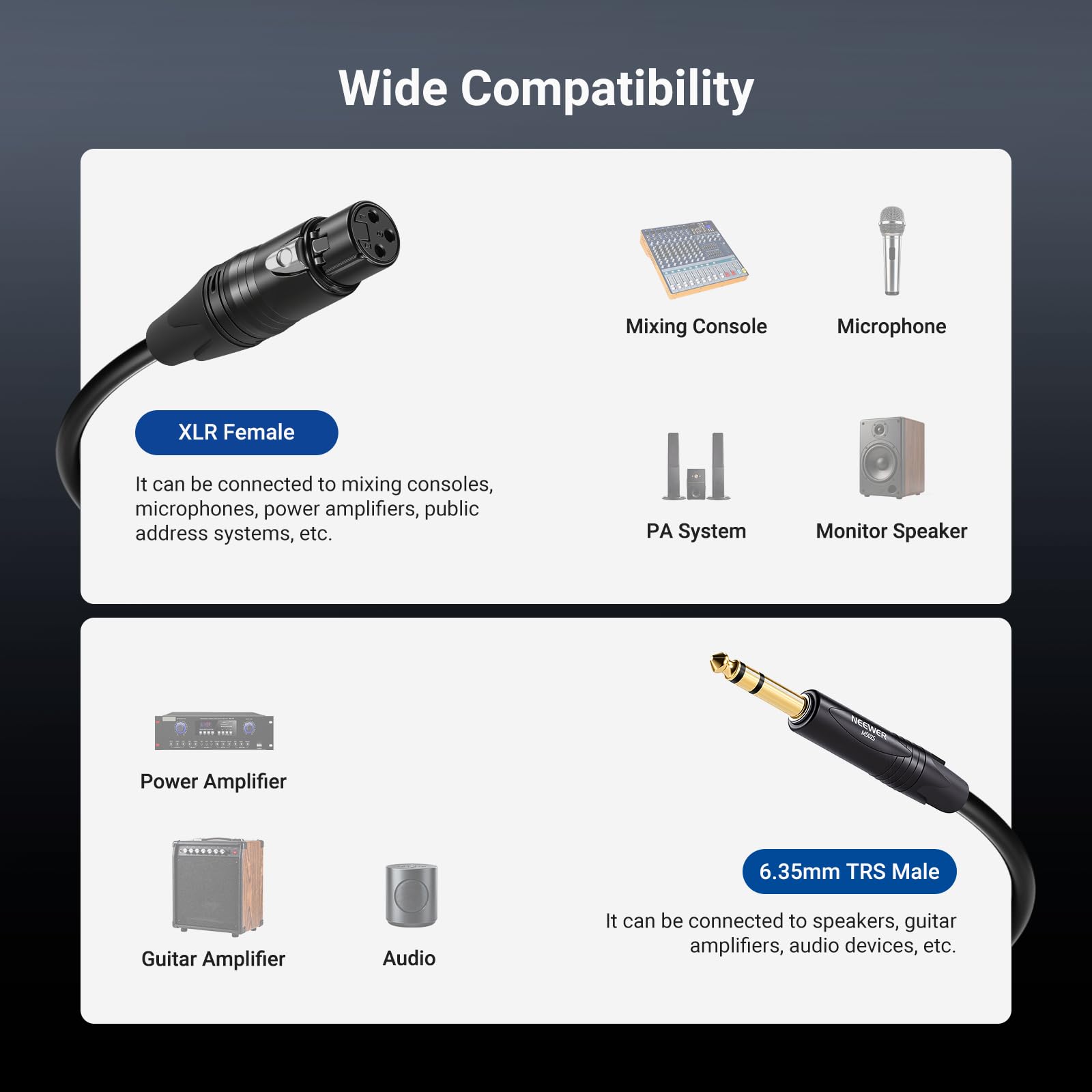 Wide Compatibility

XLR Female  
It can be connected to mixing consoles, microphones, power amplifiers, public address systems, etc.

6.35mm TRS Male  
It can be connected to speakers, guitar amplifiers, audio devices, etc.