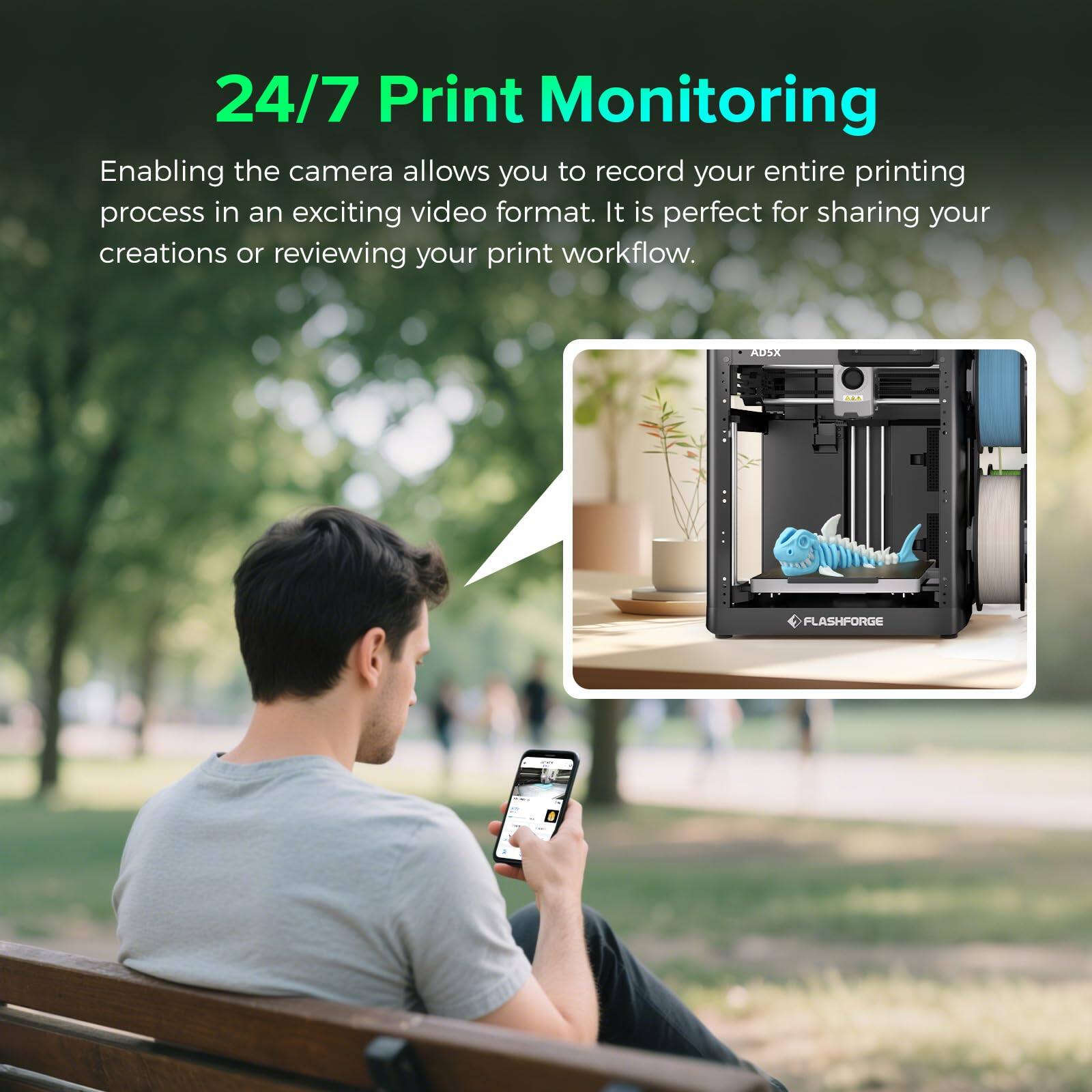 24/7 Print Monitoring

Enabling the camera allows you to record your entire printing process in an exciting video format. It is perfect for sharing your creations or reviewing your print workflow.