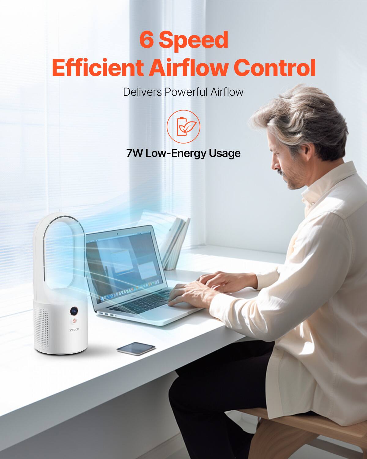 6 Speed Efficient Airflow Control  
Delivers Powerful Airflow  

7W Low-Energy Usage