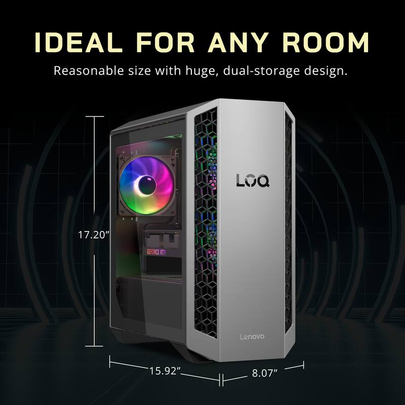 IDEAL FOR ANY ROOM  
Reasonable size with huge, dual-storage design.  

LOQ 17.20"  
DEFORCE RTX  
Lenovo 15.92"  
8.07"