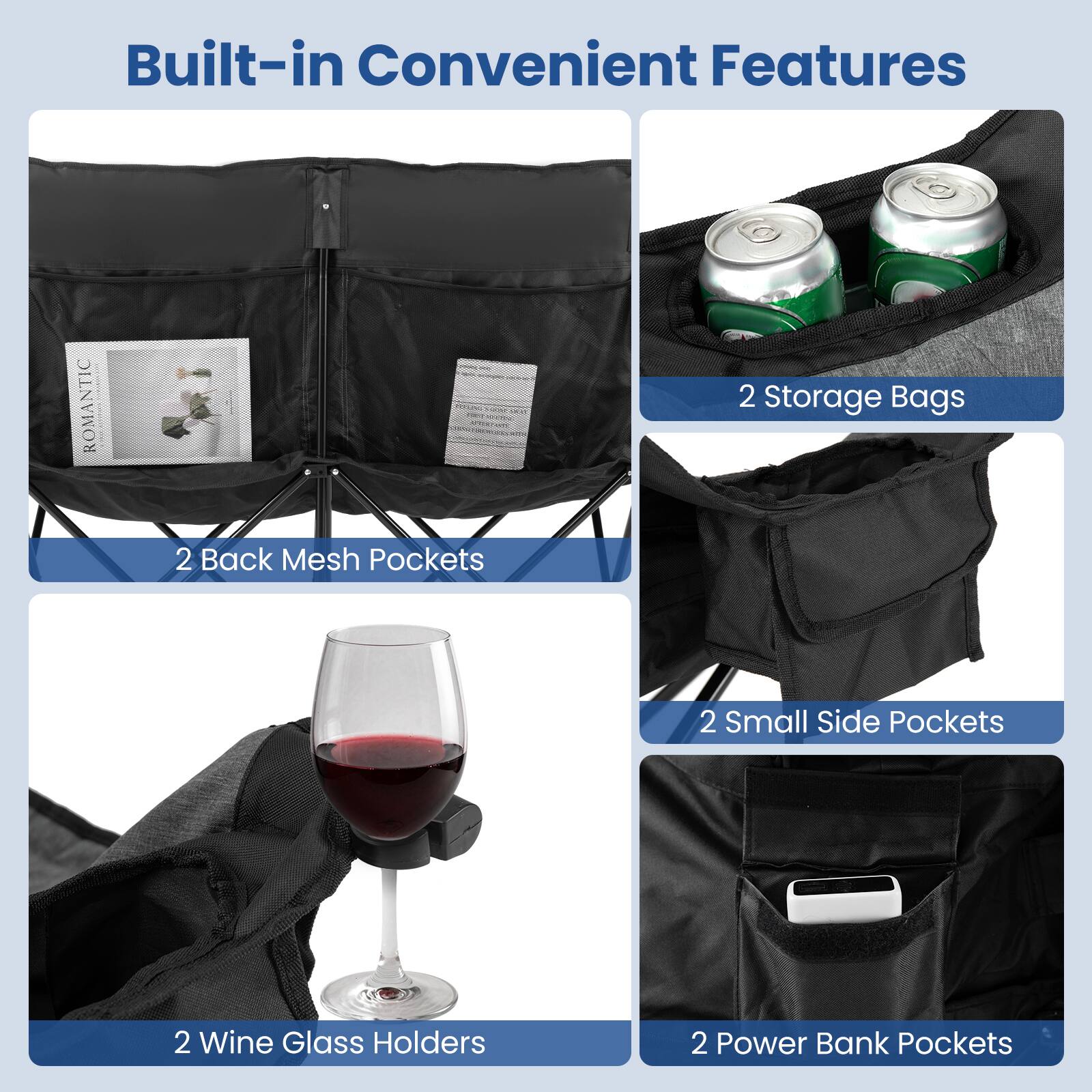 Built-in Convenient Features

- 2 Storage Bags
- 2 Back Mesh Pockets
- 2 Small Side Pockets
- 2 Wine Glass Holders
- 2 Power Bank Pockets