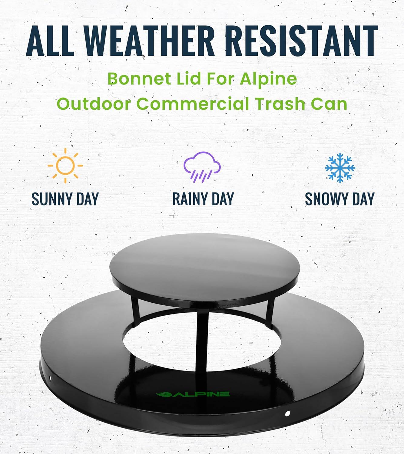 ALL WEATHER RESISTANT, Bonnet Lid For Alpine Outdoor Commercial Trash Can, SUNNY DAY, RAINY DAY, SNOWY DAY, ALPINE