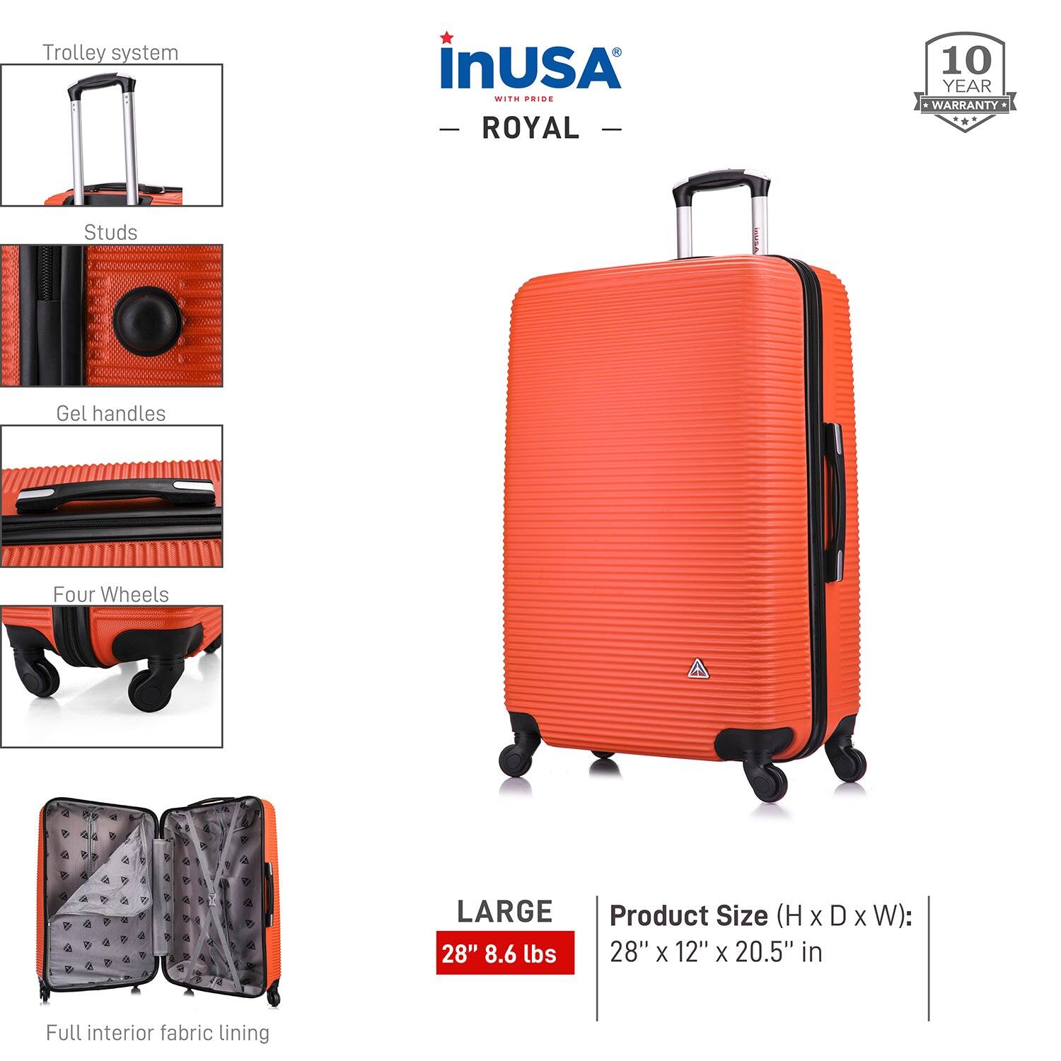 - Trolley system
- Studs
- Gel handles
- Four Wheels
- Full interior fabric lining

LARGE  
28" 8.6 lbs

Product Size (H x D x W):  
28" x 12" x 20.5" in

10 YEAR WARRANTY

inUSA  
WITH PRIDE  
ROYAL