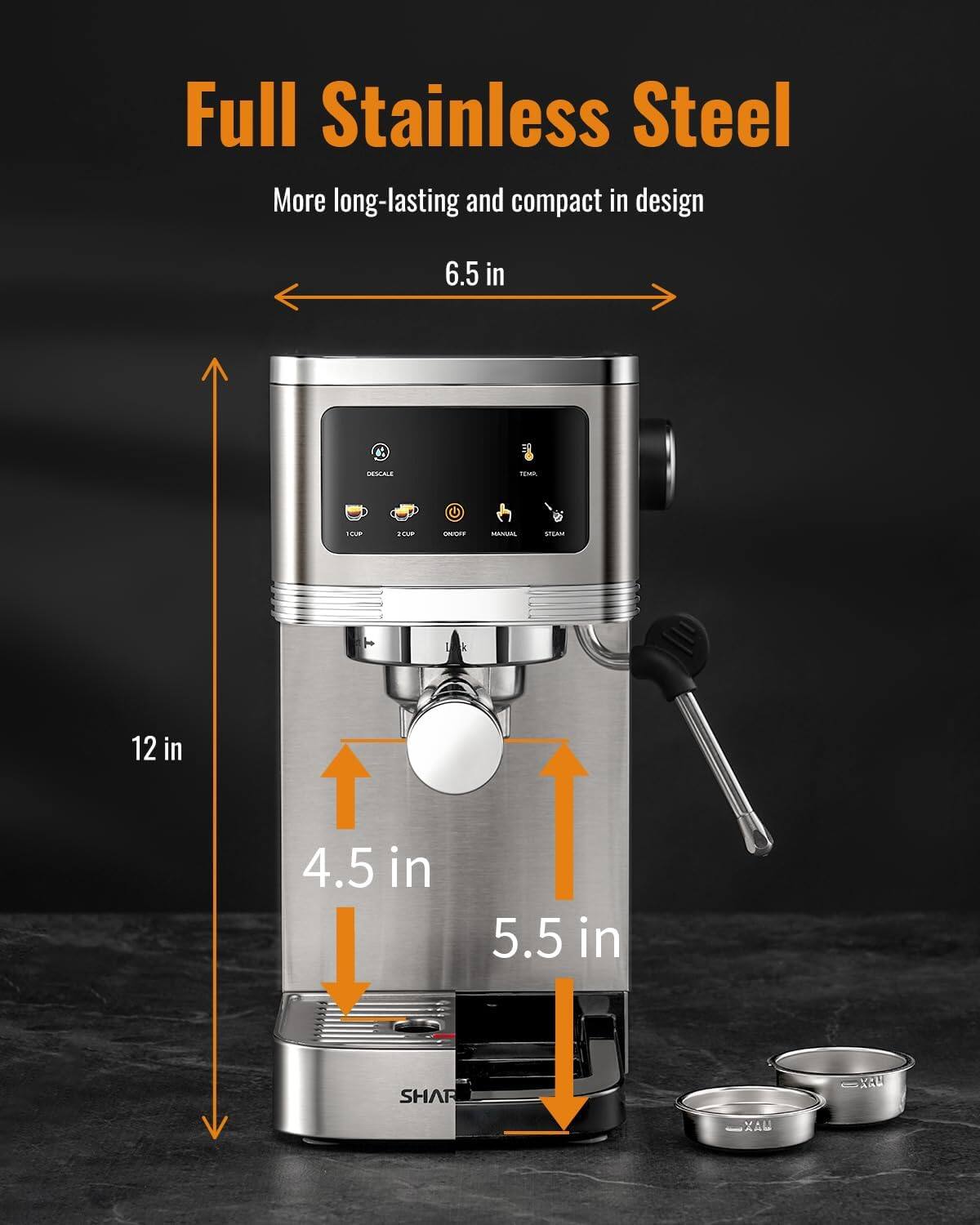 Full Stainless Steel  
More long-lasting and compact in design  

6.5 in  
12 in  
4.5 in  
5.5 in  

SHAR