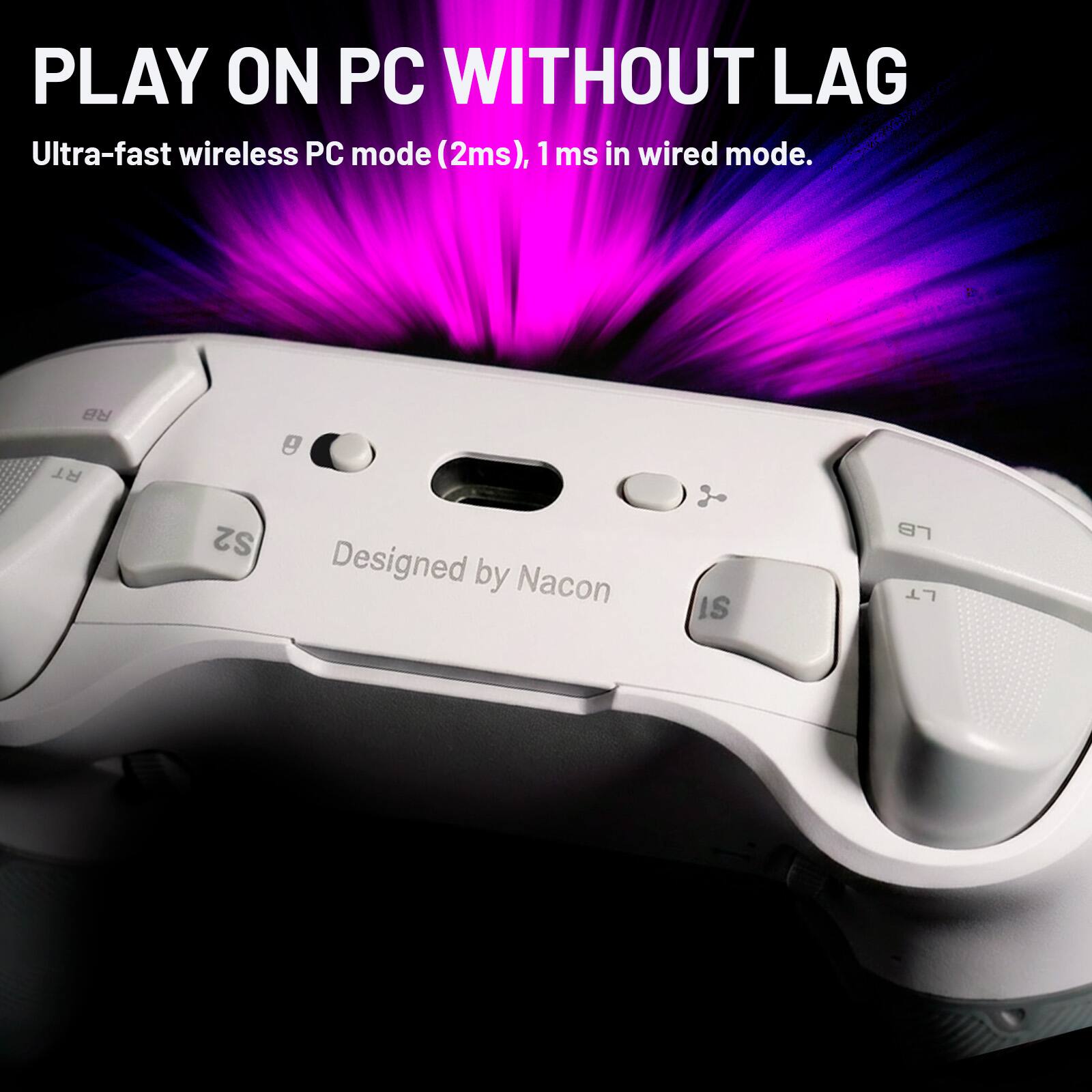 PLAY ON PC WITHOUT LAG  
Ultra-fast wireless PC mode (2ms), 1 ms in wired mode.  
Designed by Nacon