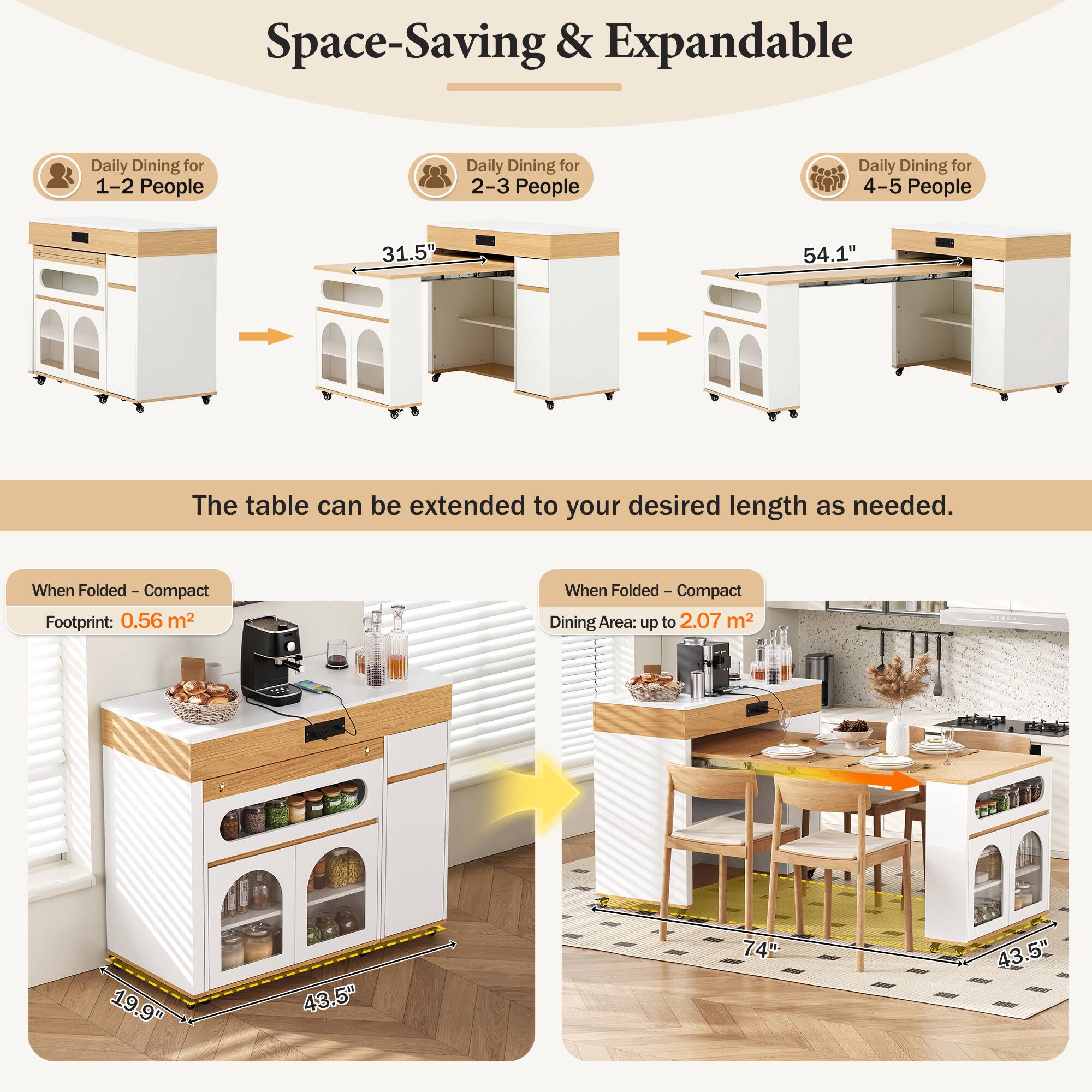 Space-Saving & Expandable

Daily Dining for 1-2 People  
Daily Dining for 2-3 People  
Daily Dining for 4-5 People

31.5"  
54.1"  
The table can be extended to your desired length as needed.

When Folded  
Compact Footprint: 0.56 m²  
Compact Dining Area: up to 2.07 m²

19.9"  
43.5"  
74"  
43.5"