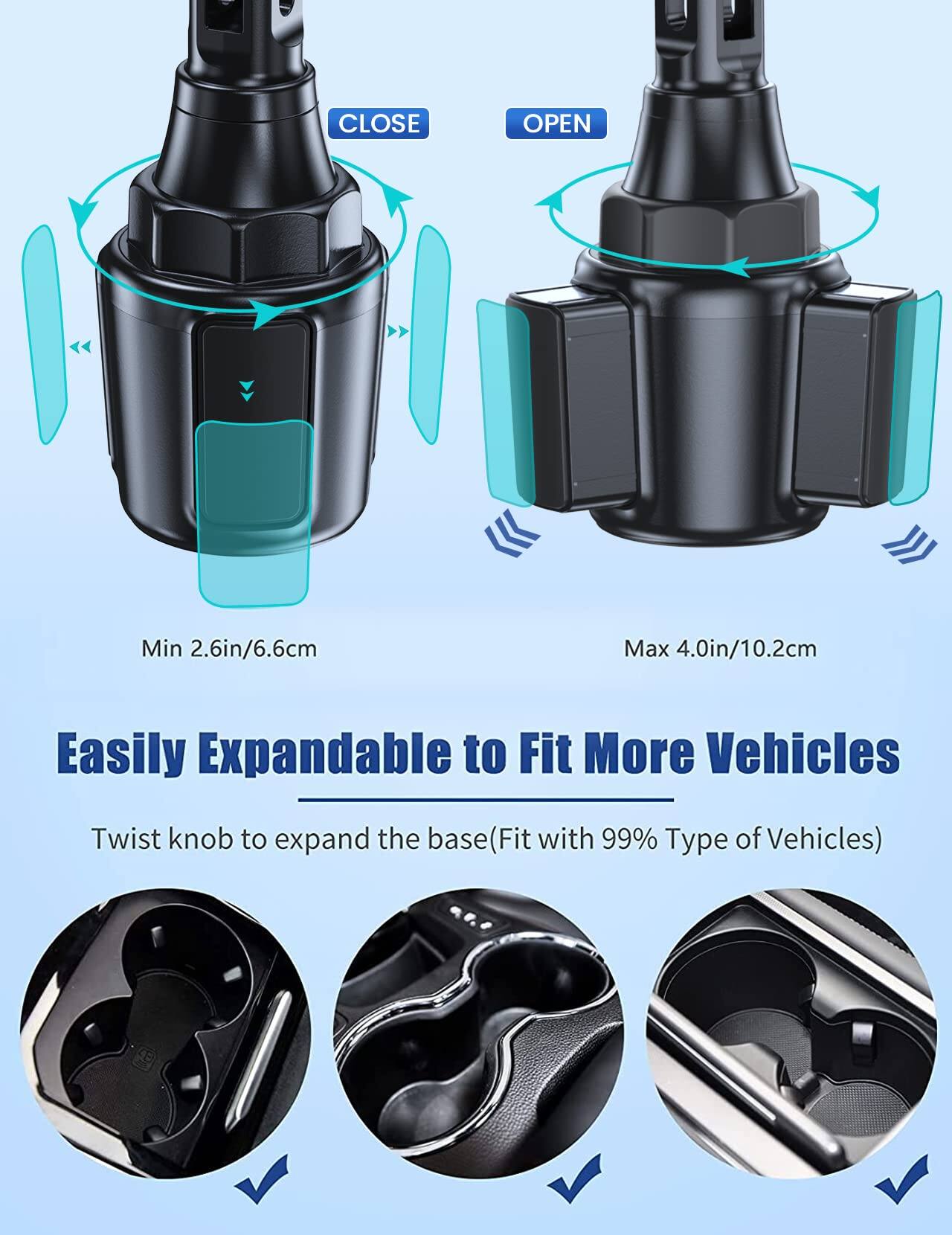 - CLOSE
- OPEN

Min 2.6in/6.6cm  
Max 4.0in/10.2cm

Easily Expandable to Fit More Vehicles  
Twist knob to expand the base (Fit with 99% Type of Vehicles)
