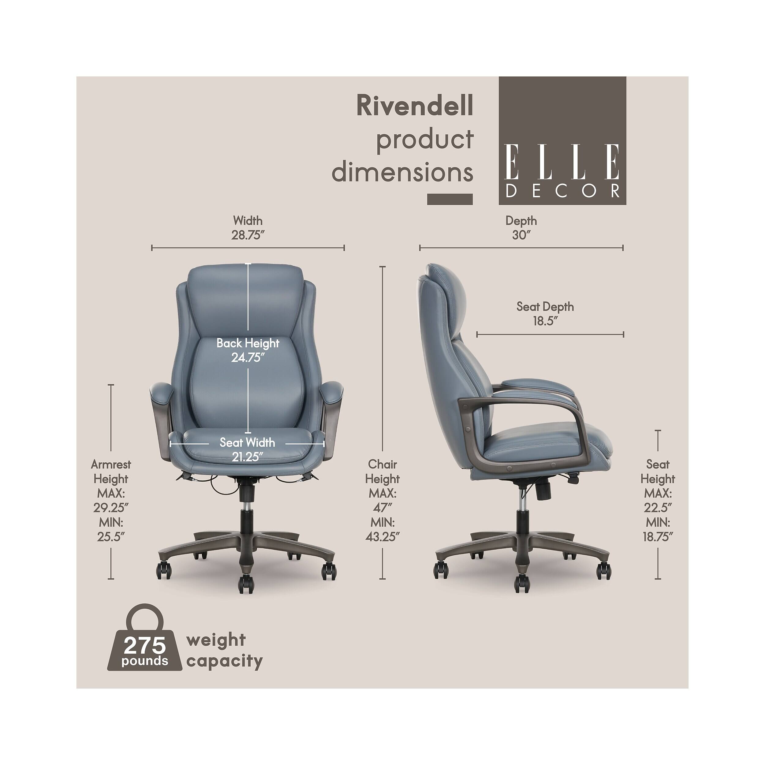 Rivendell product dimensions ELLE DECOR

Width 28.75"
Depth 30"
Seat Depth 18.5"
Back Height 24.75"
Armrest Height MAX: 29.25" MIN: 25.5"
Seat Width 21.25"
Chair Height MAX: 47" MIN: 43.25"
Seat Height MAX: 22.5" MIN: 18.75"
275 pounds weight capacity