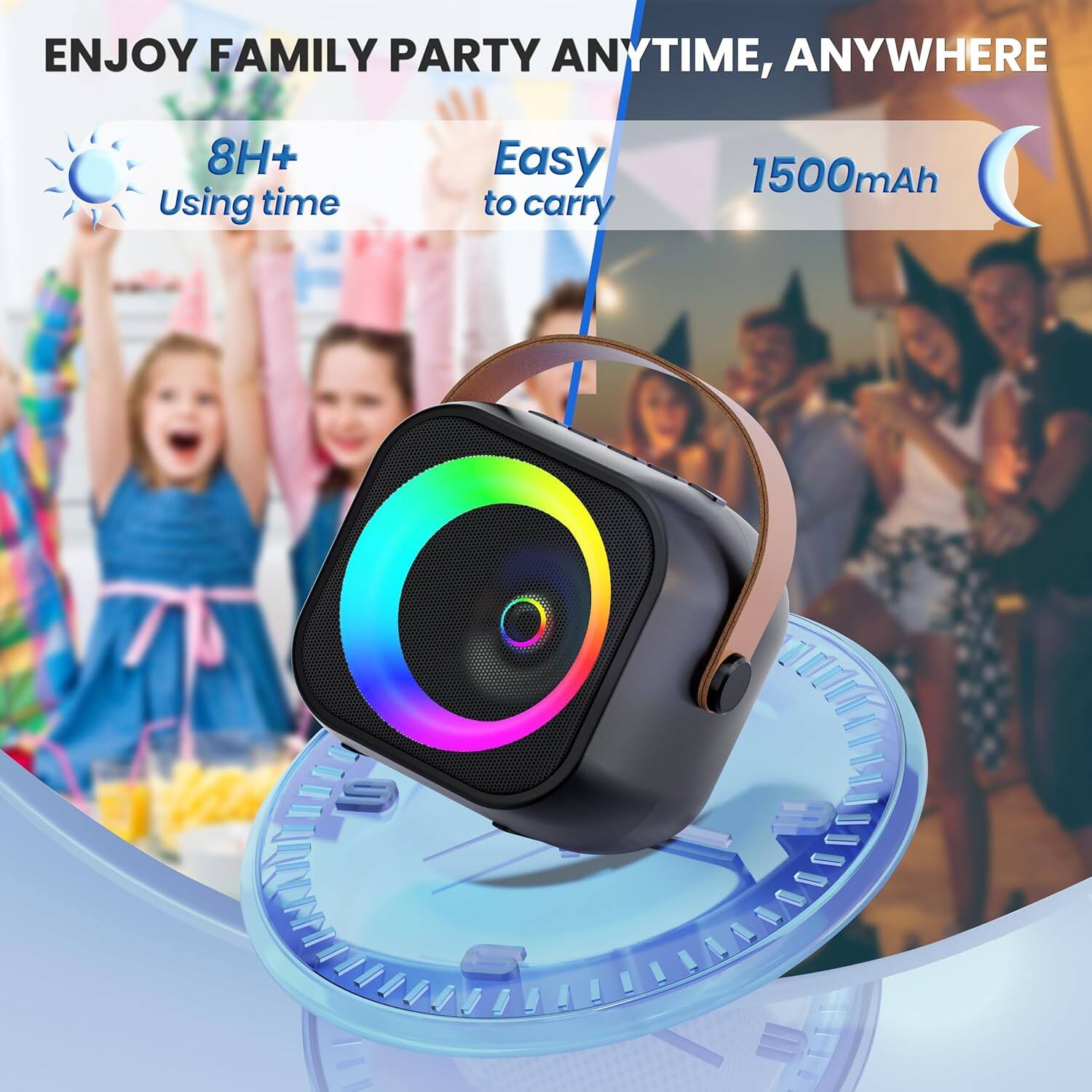 ENJOY FAMILY PARTY ANYTIME, ANYWHERE

8H+  
Using time

Easy to carry

1500mAh