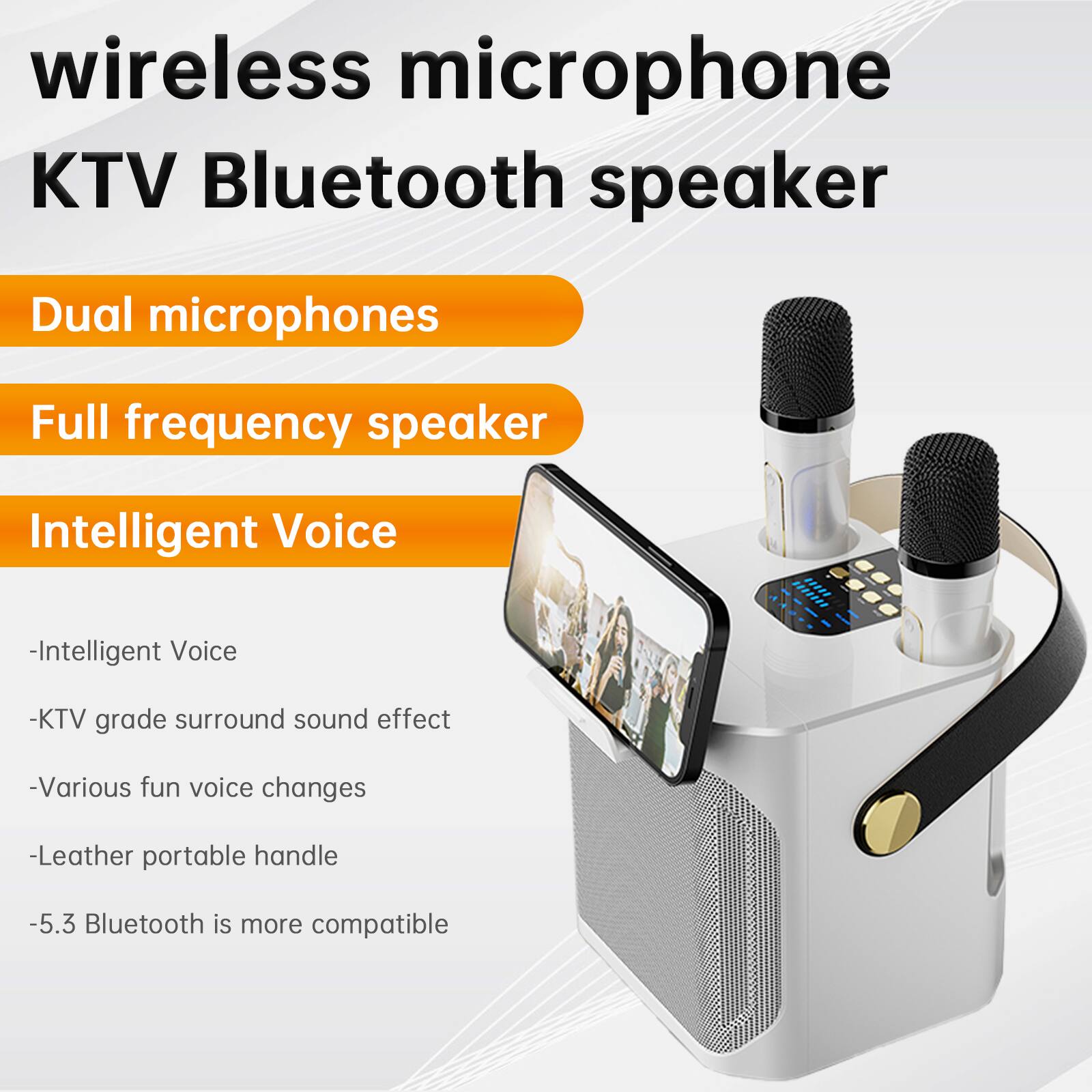 wireless microphone  
KTV Bluetooth speaker

- Dual microphones
- Full frequency speaker
- Intelligent Voice
  - Intelligent Voice
  - KTV grade surround sound effect
  - Various fun voice changes
  - Leather portable handle
  - 5.3 Bluetooth is more compatible