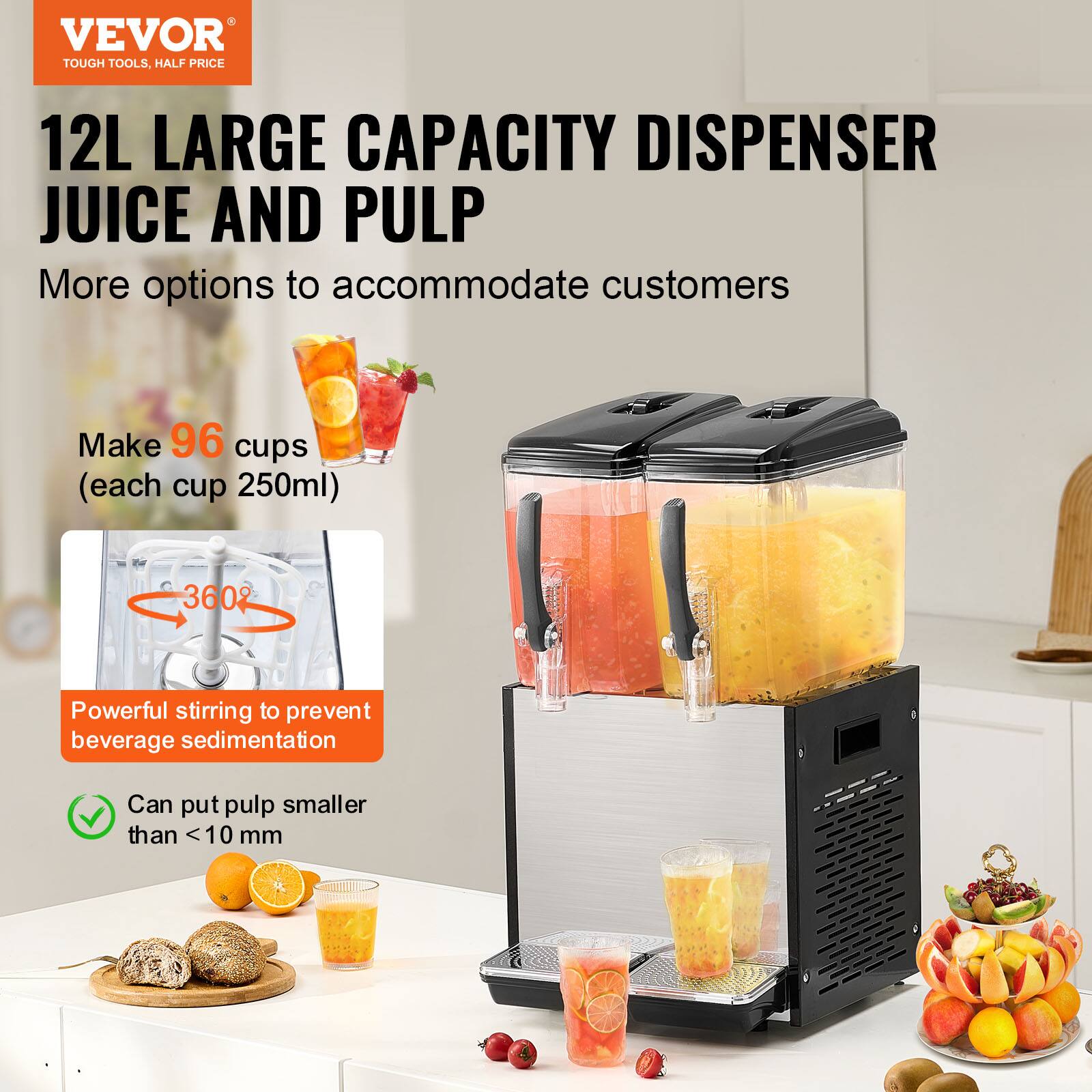 VEVOR TOUGH TOOLS, HALF PRICE
12L LARGE CAPACITY DISPENSER JUICE AND PULP
More options to accommodate customers
Make 96 cups (each cup 250ml)
360°
Powerful stirring to prevent beverage sedimentation
Can put pulp smaller than <10 mm